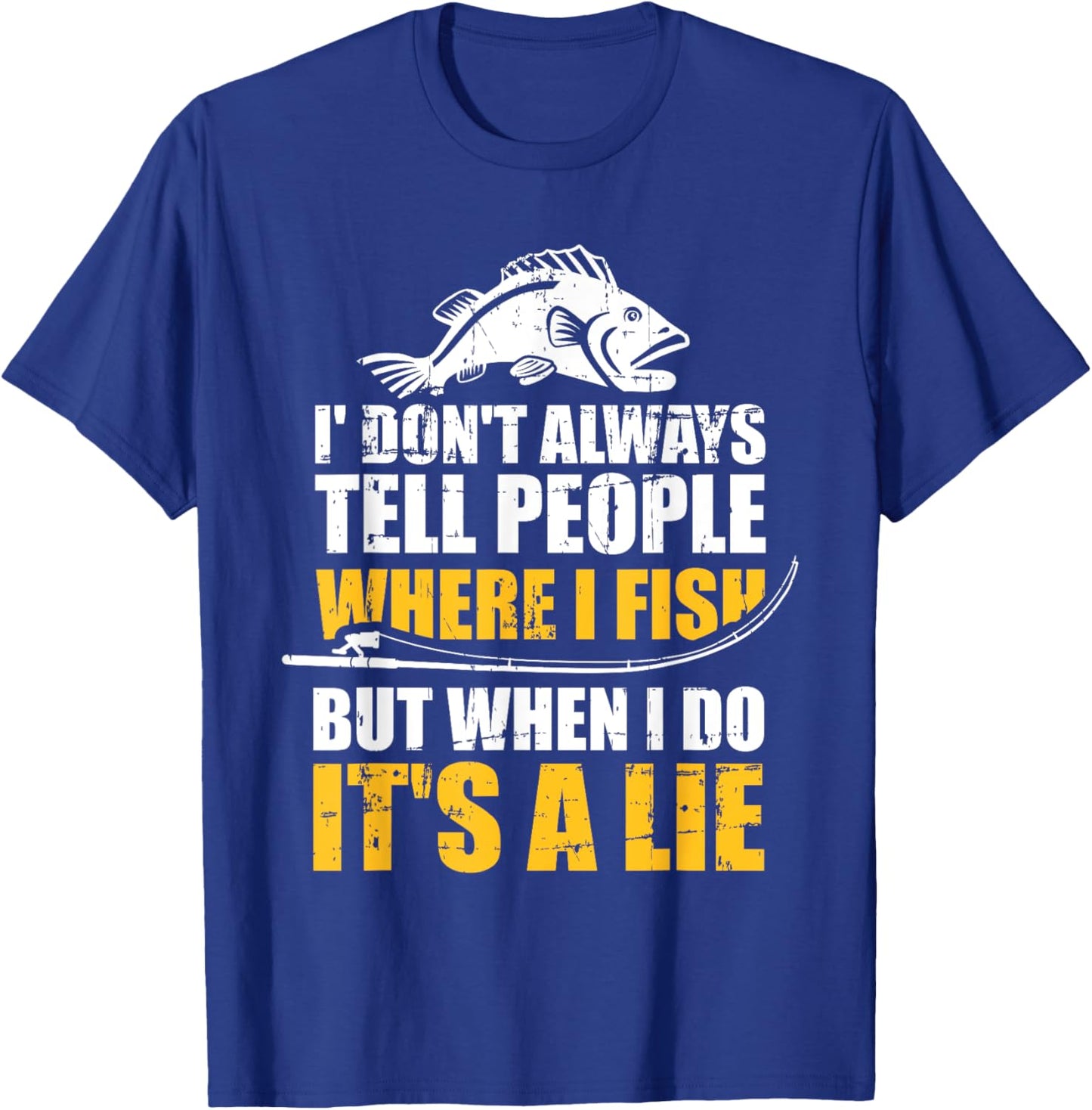 Fishing don't always tell people where fish when it's a lie T-Shirt - T-Shirt | Royal