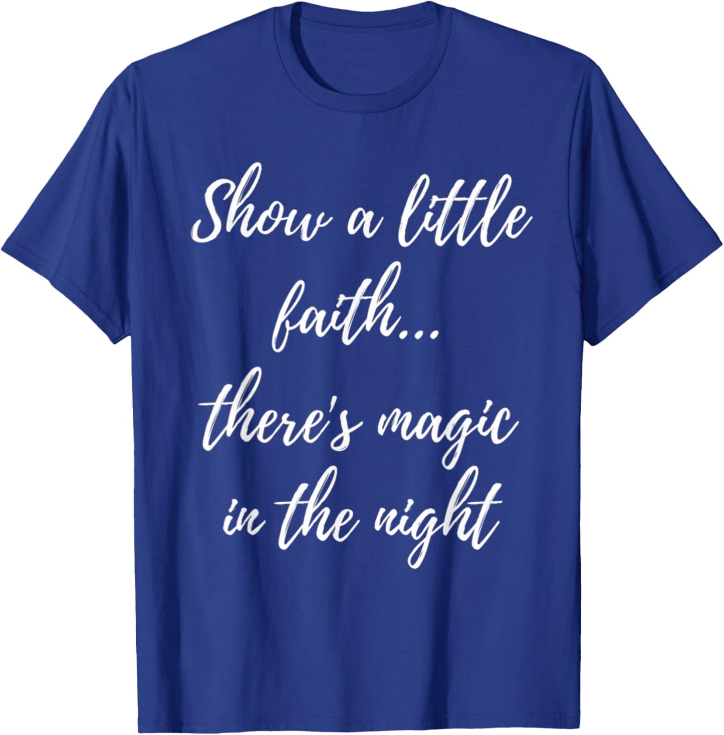 Show A Little Faith There'S Magic In The Night T-Shirt - T-Shirt | Royal