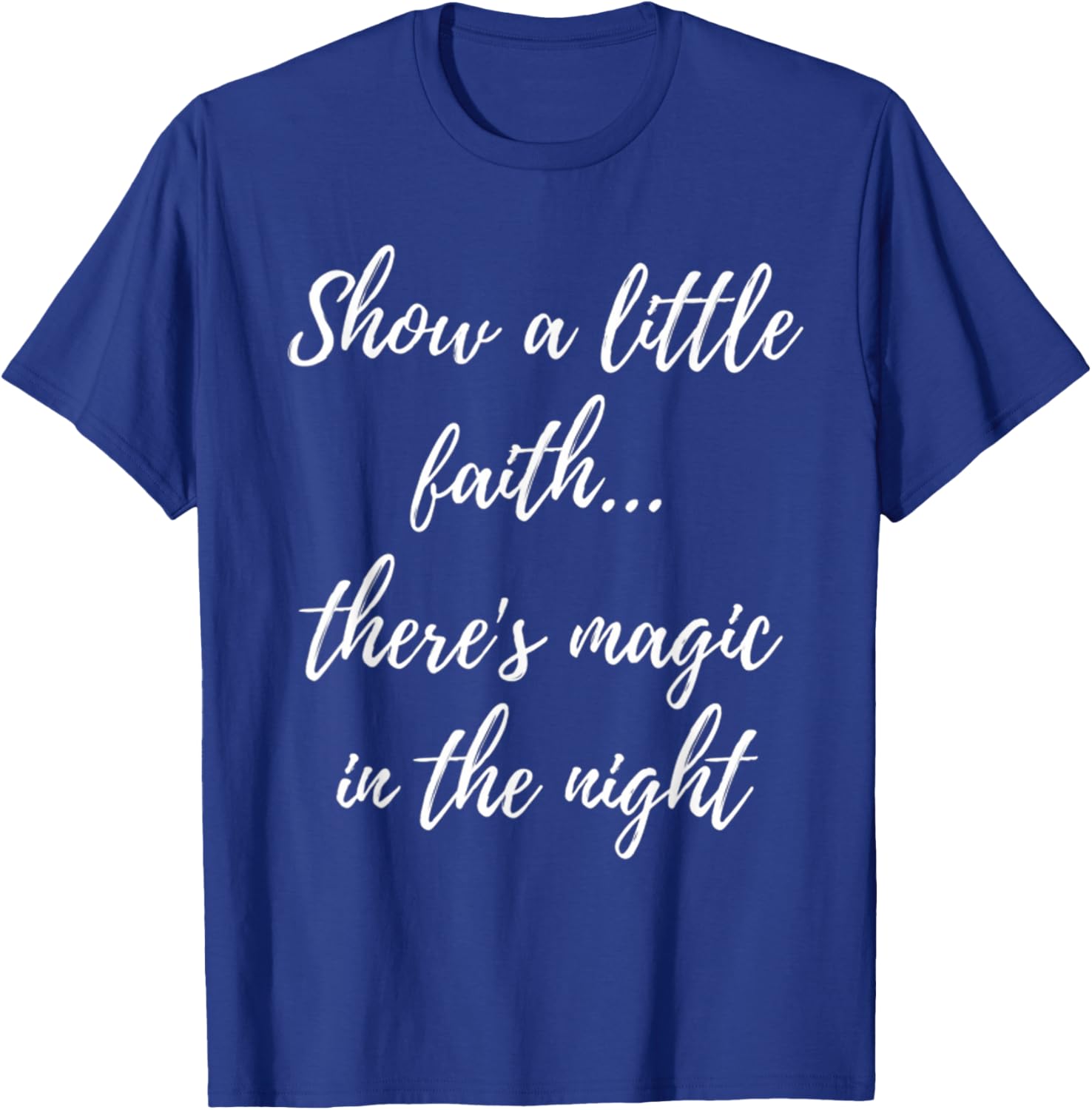 Show A Little Faith There'S Magic In The Night T-Shirt - T-Shirt | Royal