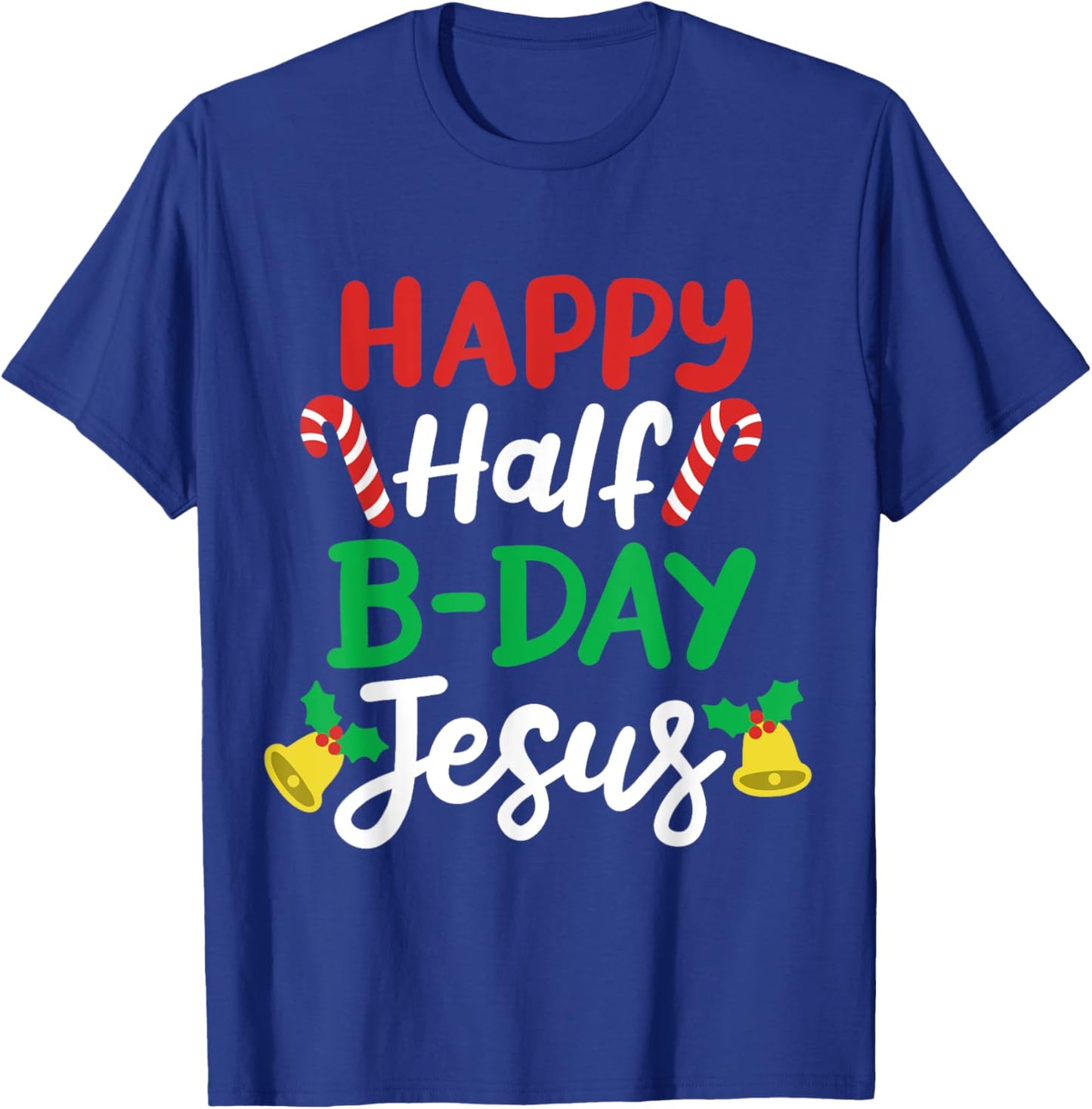 Happy Half B-day Jesus Funny Xmas in July Men Women Kids T-Shirt - T-Shirt | Royal