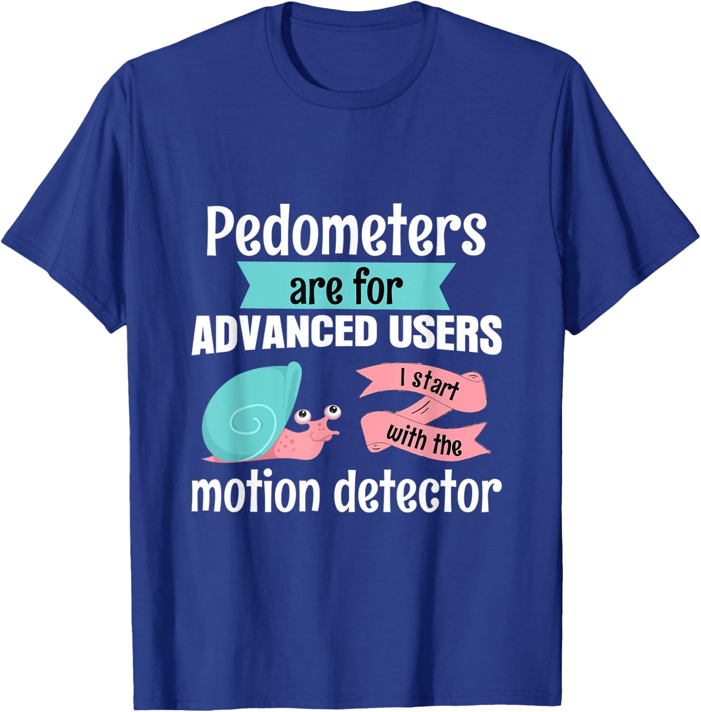 Pedometers are for advanced users run jog sport snail T-Shirt - T-Shirt | Royal