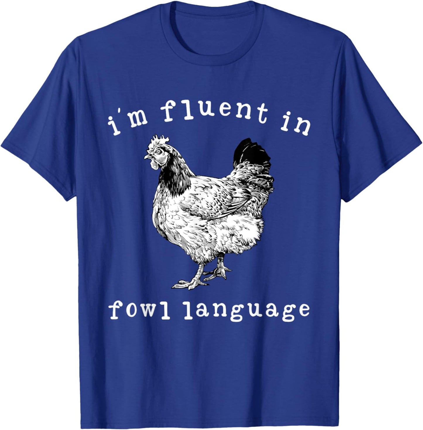 I'm Fluent In Fowl Language Funny Chicken Mom Farmhouse T-Shirt - T-Shirt | Royal