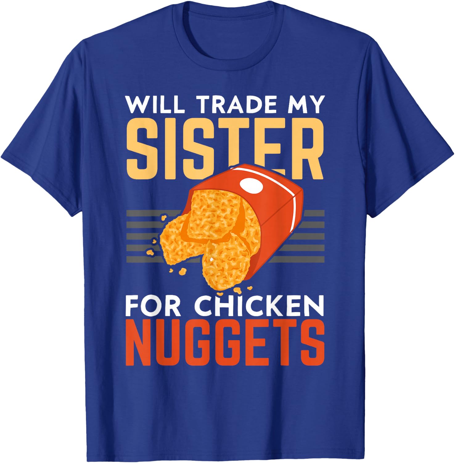 Will Trade My Sister For Chicken Nuggets Lover Foodie Nuggy T-Shirt - T-Shirt | Royal