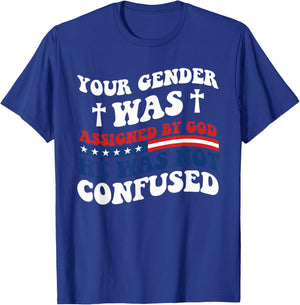 Your Gender Was Assigned By God. He Was Not Confused. T-Shirt - T-Shirt | Royal