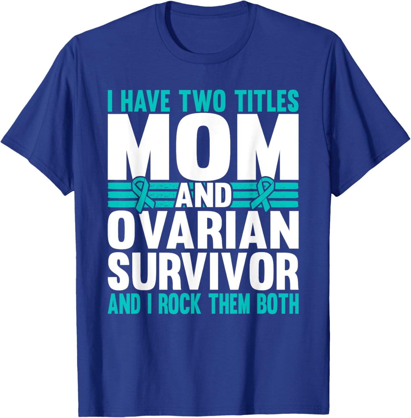 Mom and Ovarian Survivor Ovarian Cancer Awareness T-Shirt - T-Shirt | Royal