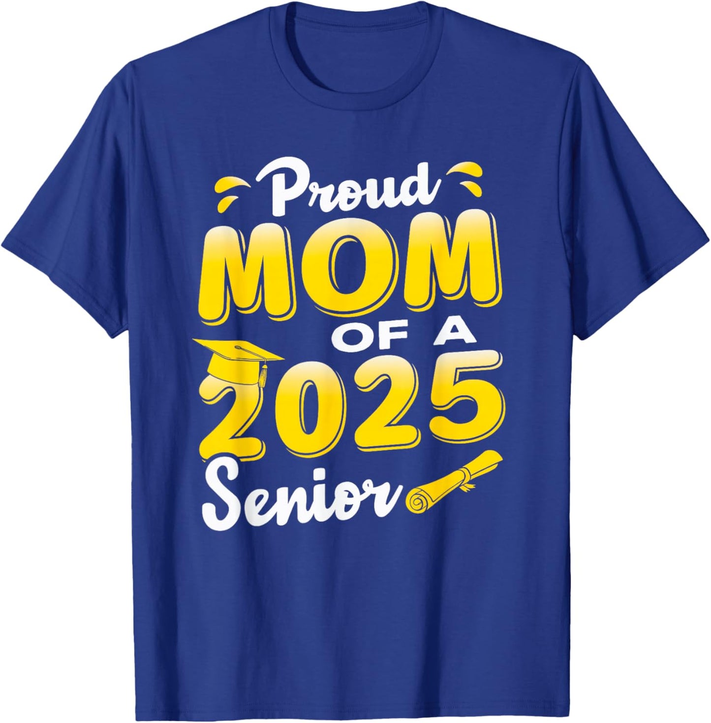 Proud Mom of a 2025 Senior Graduate, Cute Funny Graduation T-Shirt - T-Shirt | Royal