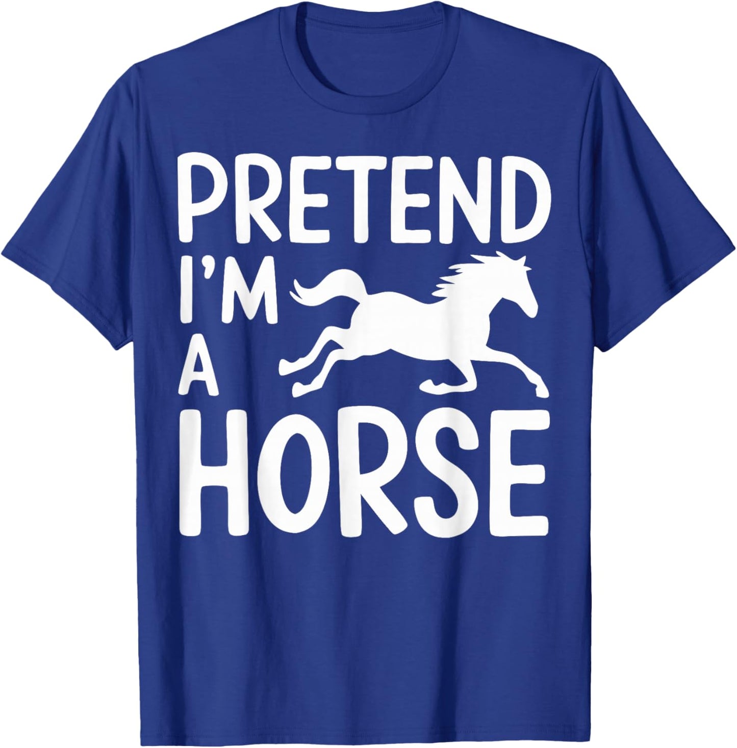 Pretend I'm A Horse T-Shirt - T-Shirt | Royal