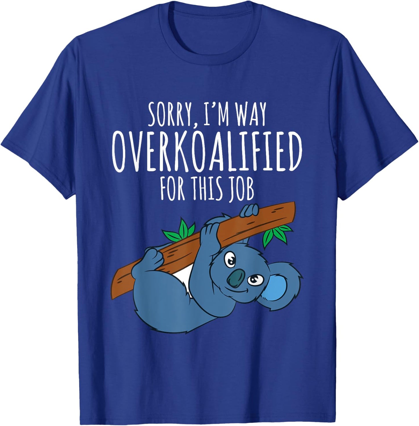 Funny Work T Shirt Sarcastic Pun Overkoalified Koala Lover T-Shirt - T-Shirt | Royal