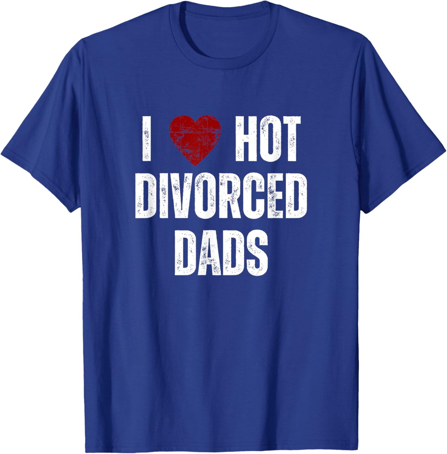 I Love Hot Divorced Dads Funny Red Hearts T-Shirt - T-Shirt | Royal