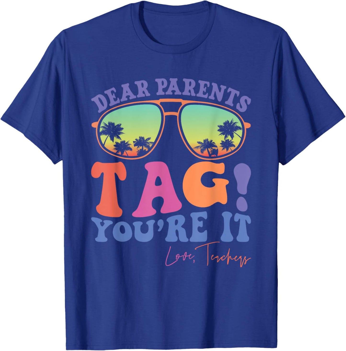 Dear Parents Tag You're It Love Teachers Last Day of School Men Women Kids T-Shirt - T-Shirt | Royal