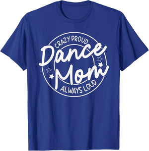 Crazy Proud Dance Mom Always Loud - Dancing Mother's Day T-Shirt - T-Shirt | Royal
