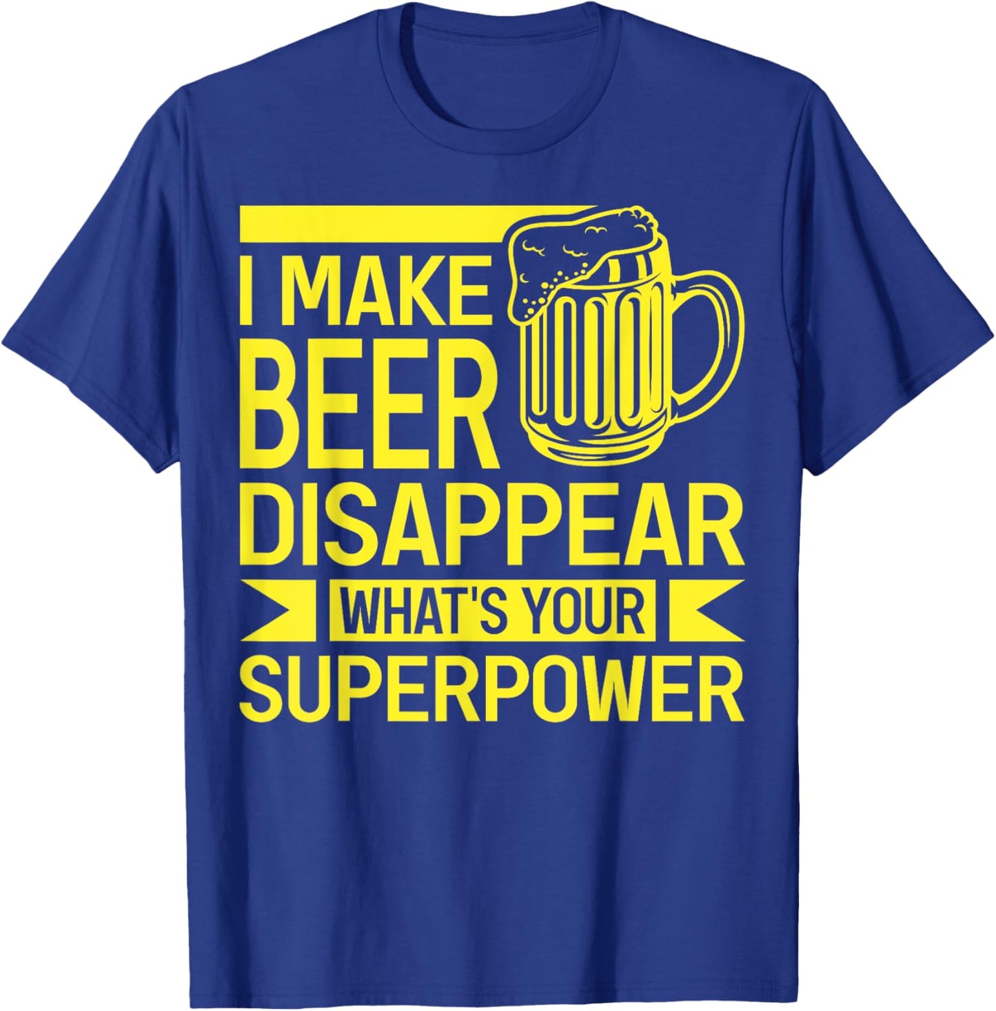 I Make Beer Disappear What's Your Superpower Funny Drinking T-Shirt - T-Shirt | Royal