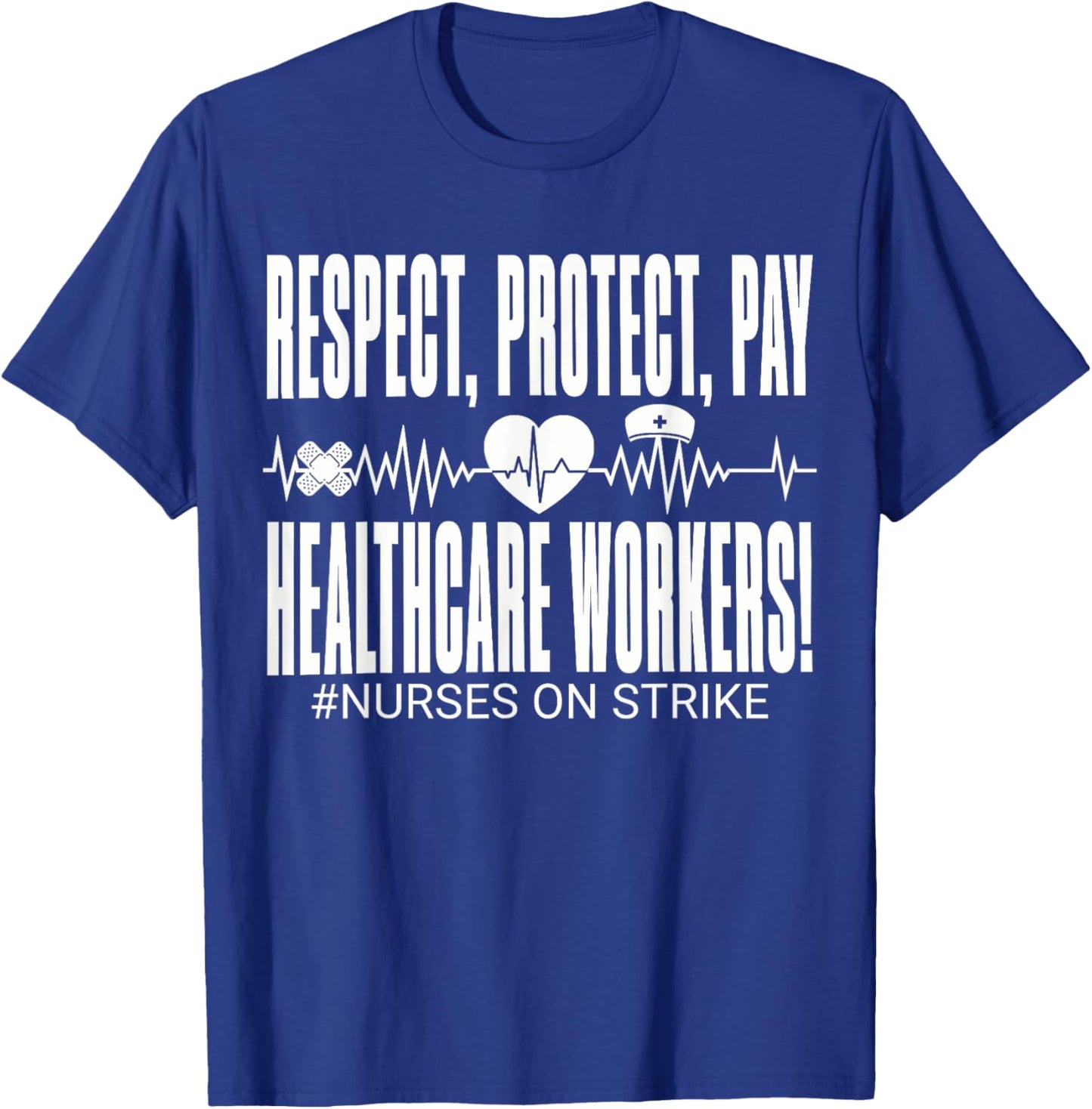 Respect Protect Pay Healthcare Workers Nurses Strike Support T-Shirt - T-Shirt | Royal