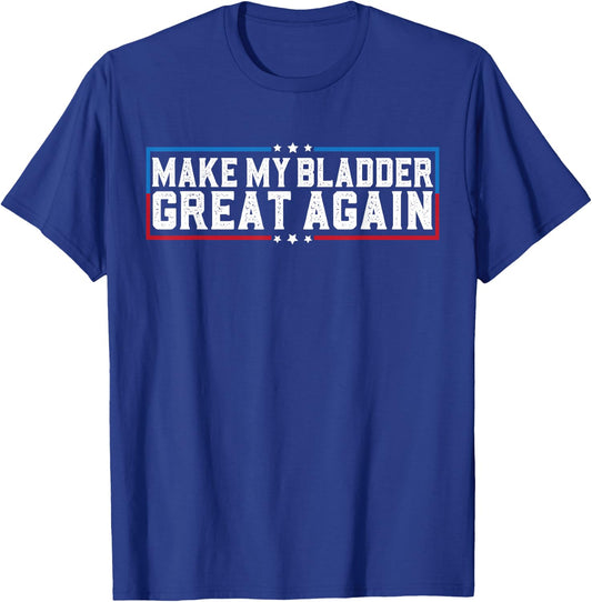Make My Bladder Great Again Funny Bladder Surgery Recovery T-Shirt - T-Shirt | Royal