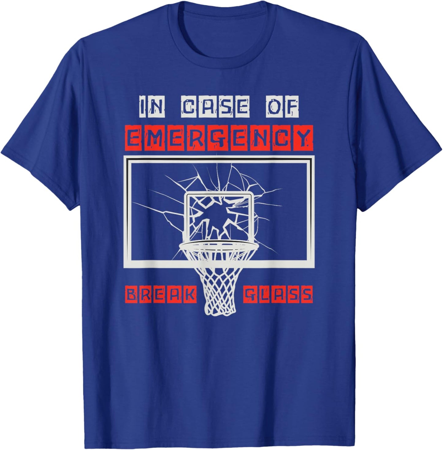 In Case of Emergency Break Glass Basketball Backboard Dunk T-Shirt - T-Shirt | Royal