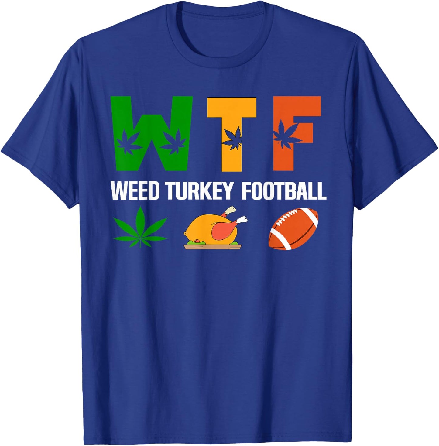 WTF, Weed Turkey Football Cannabis Thanksgiving Day 2025 T-Shirt - T-Shirt | Royal