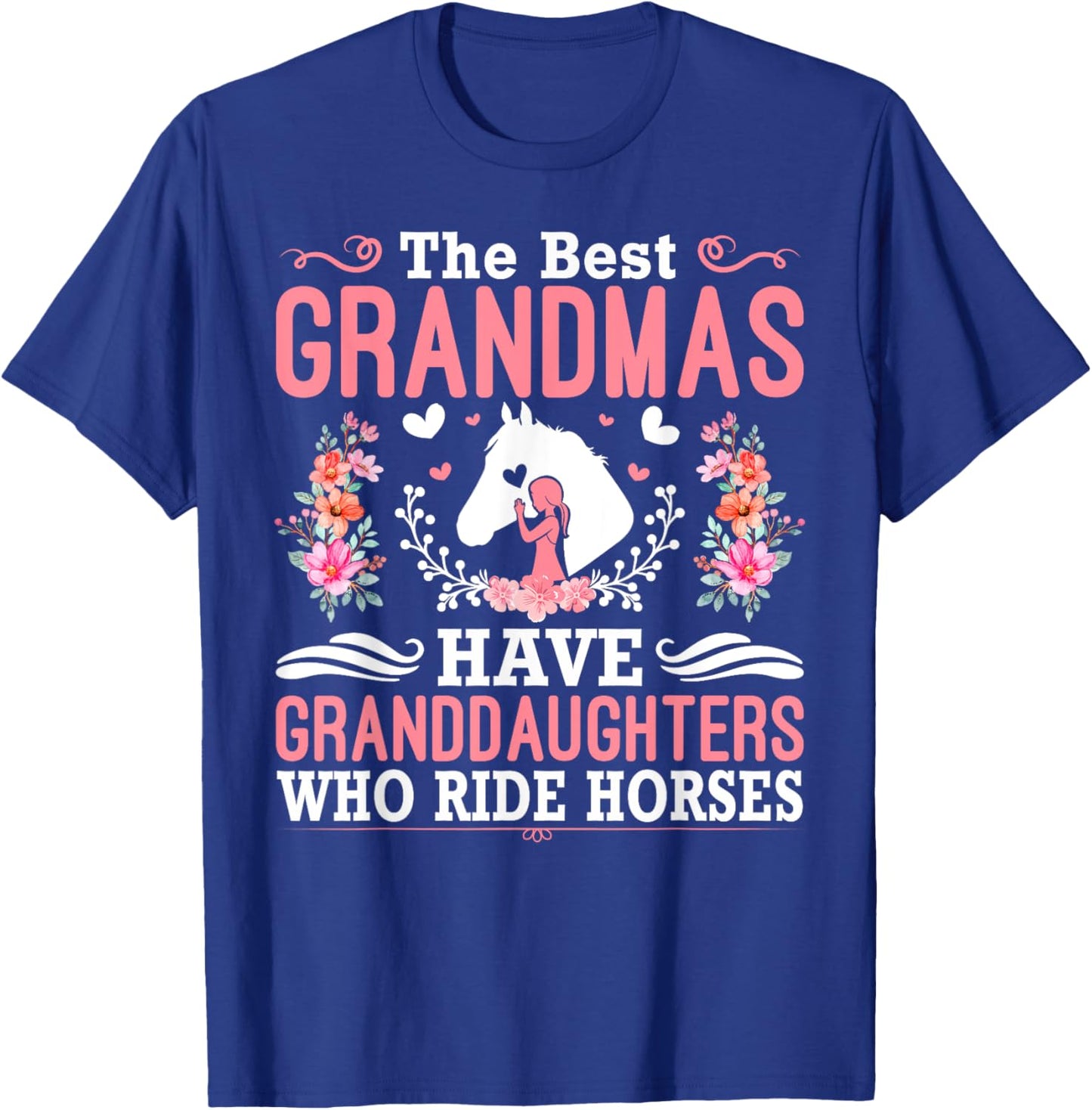The Best Grandmas Have Granddaughters Who Ride Horses T-Shirt - T-Shirt | Royal