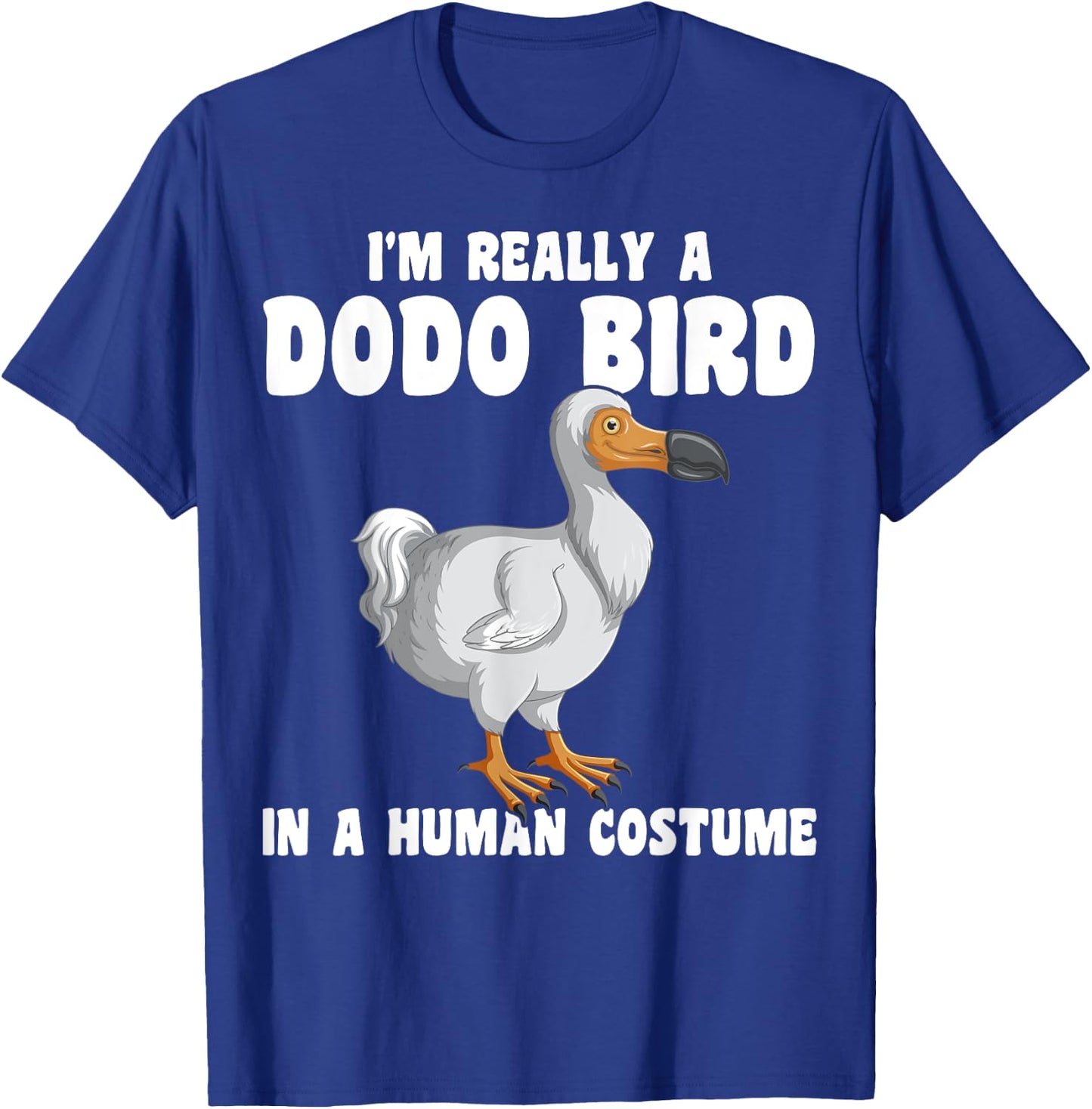 Funny Dodo Bird I'm Really A Dodo Bird In A Human Costume T-Shirt - T-Shirt | Royal
