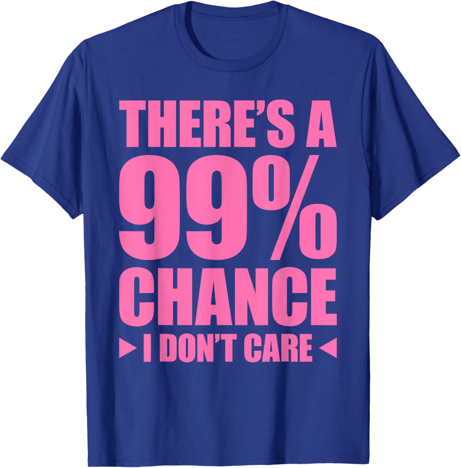 There's A 99% Chance That I Don't Care T-Shirt - T-Shirt | Royal