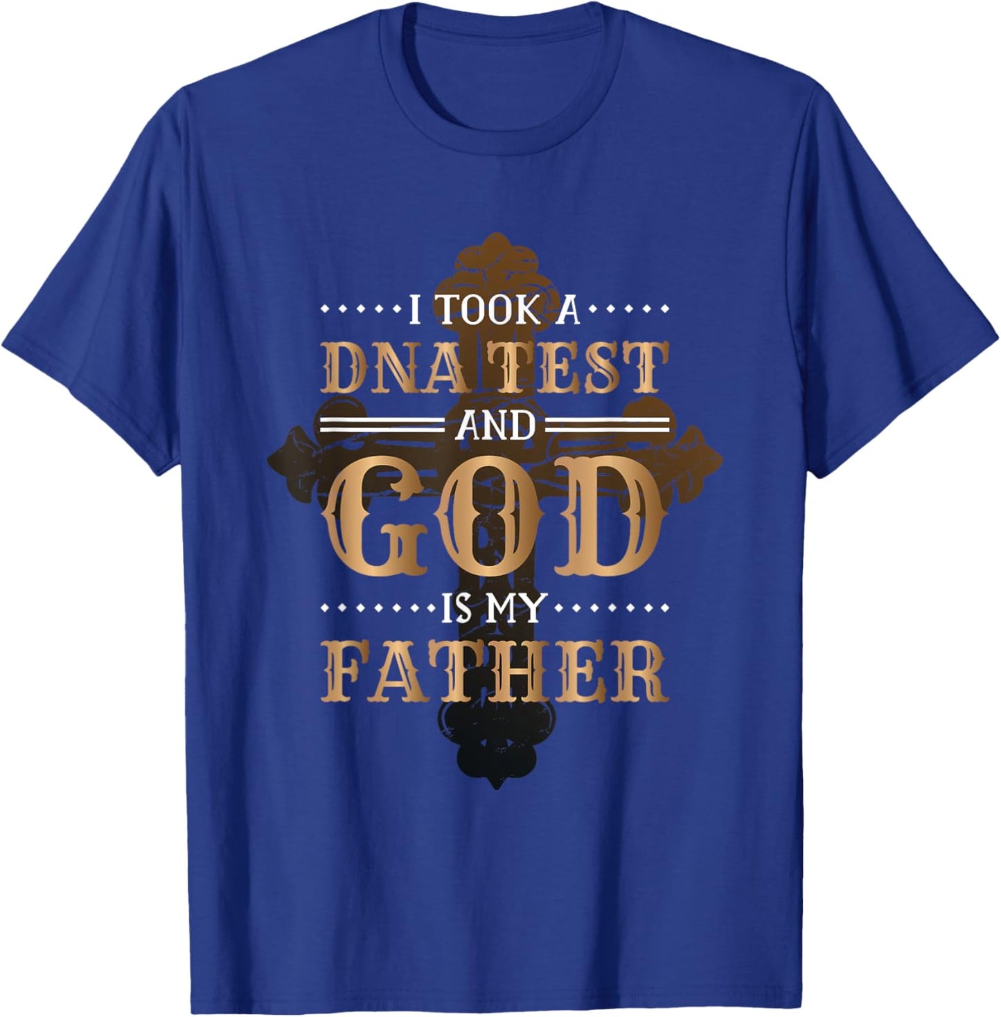 I Took A Dna Test And God Is My Father Christianity Quote T-Shirt - T-Shirt | Royal