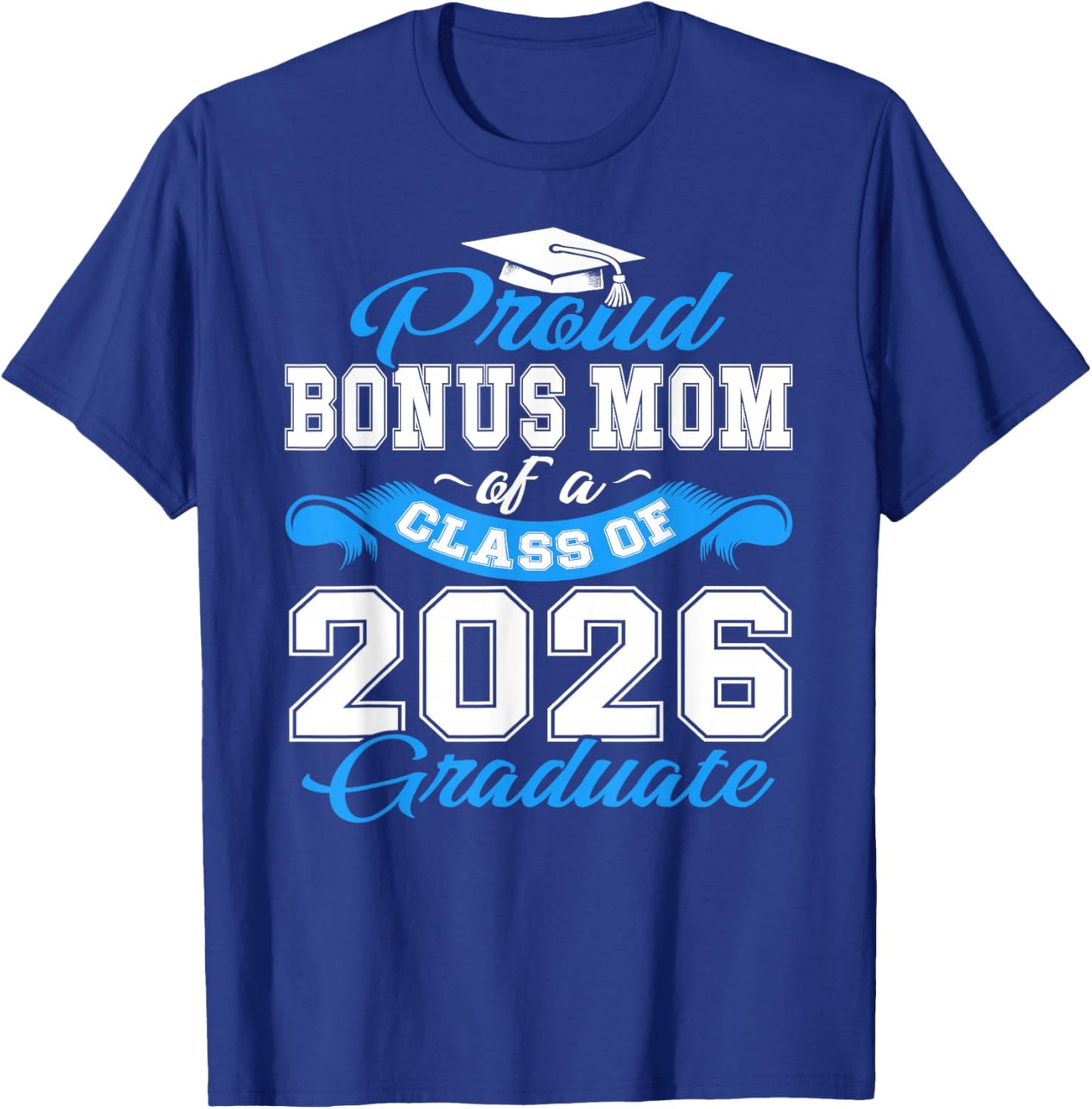 Proud Bonus Mom of a Class of 2026 Graduate Senior Grad T-Shirt - T-Shirt | Royal