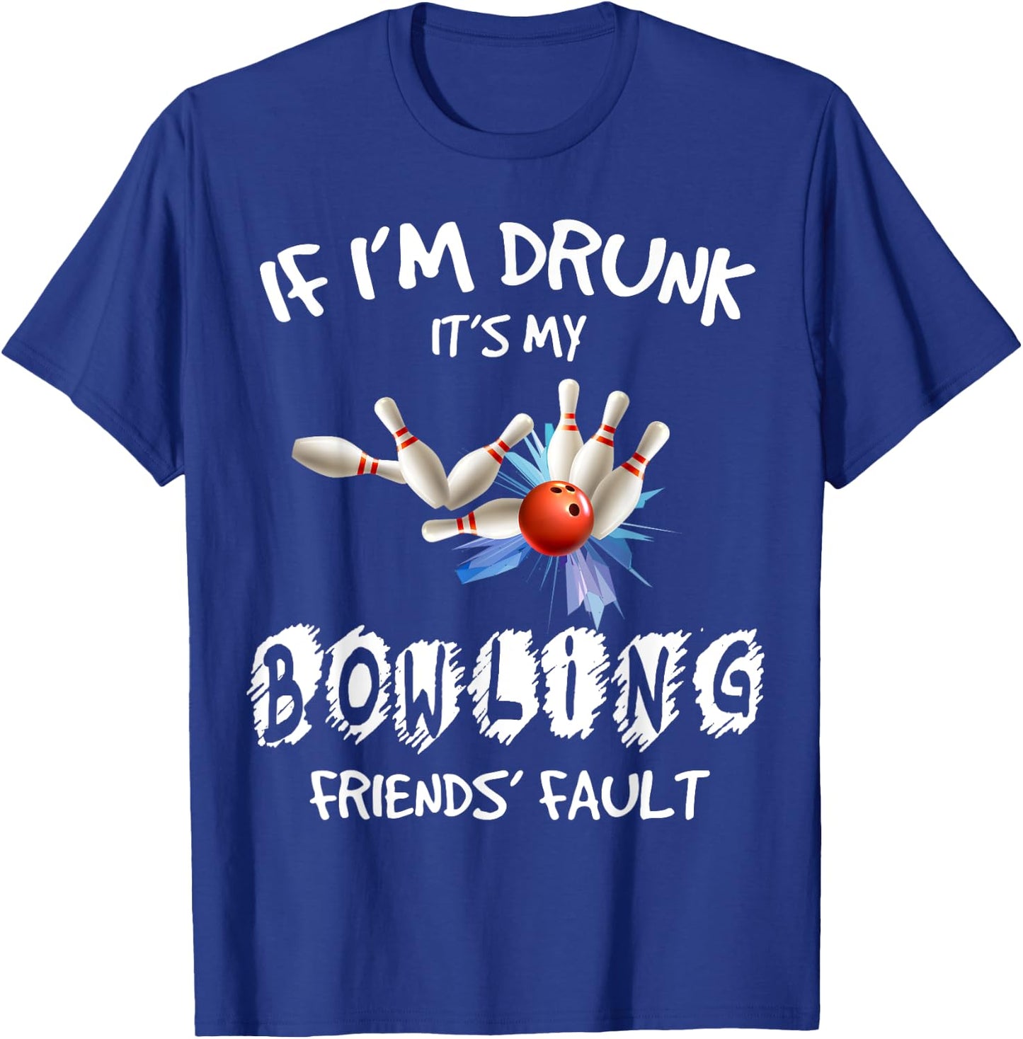 If I'm drunk It's My Bowling Friend's Fault Matching T-Shirt - T-Shirt | Royal