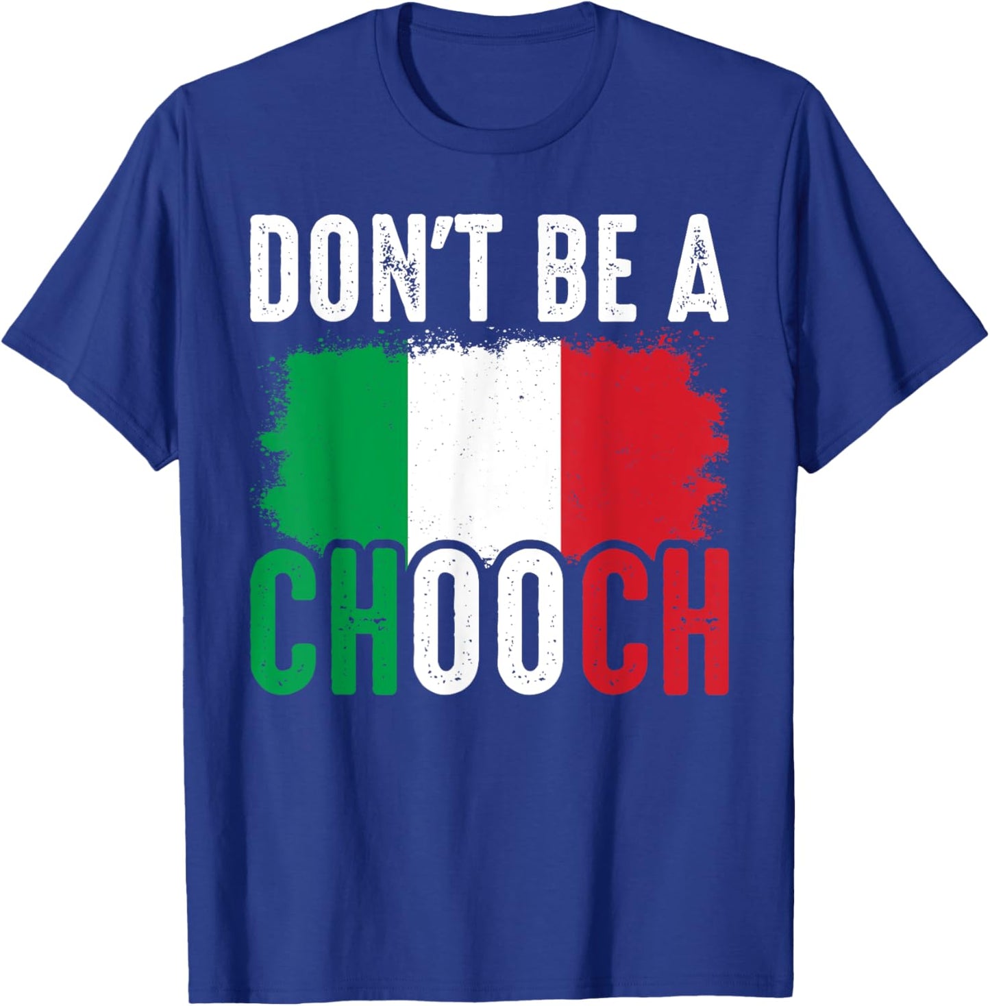 Don't Be A Chooch Funny Saying Humor Italian T-Shirt - T-Shirt | Royal
