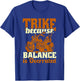 Trike Bike Trike Because Balance Is Overrated T-Shirt - T-Shirt | Royal