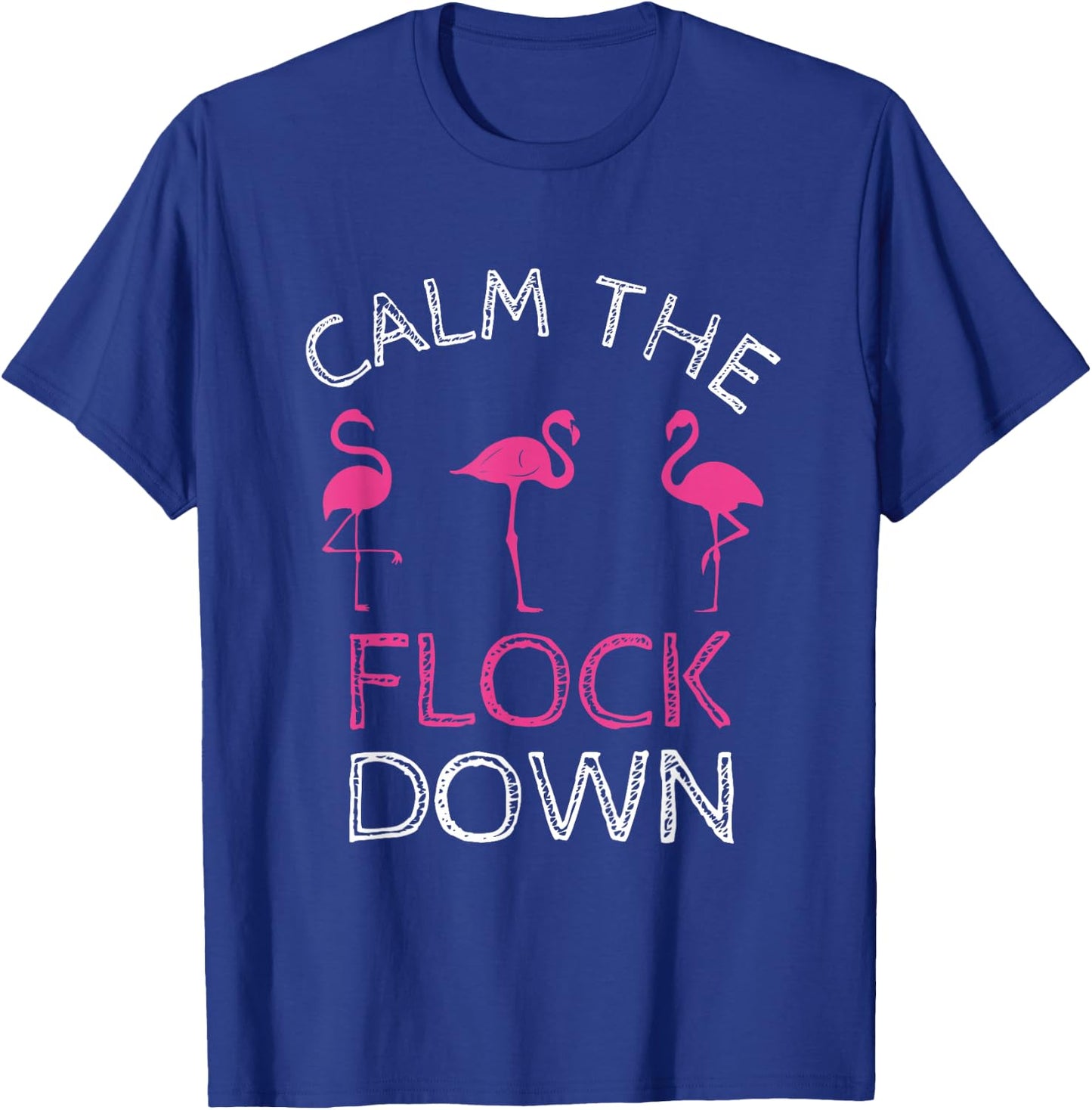 Calm The Flock Down Pink Flamingo Summer Gift T-Shirt - T-Shirt | Royal