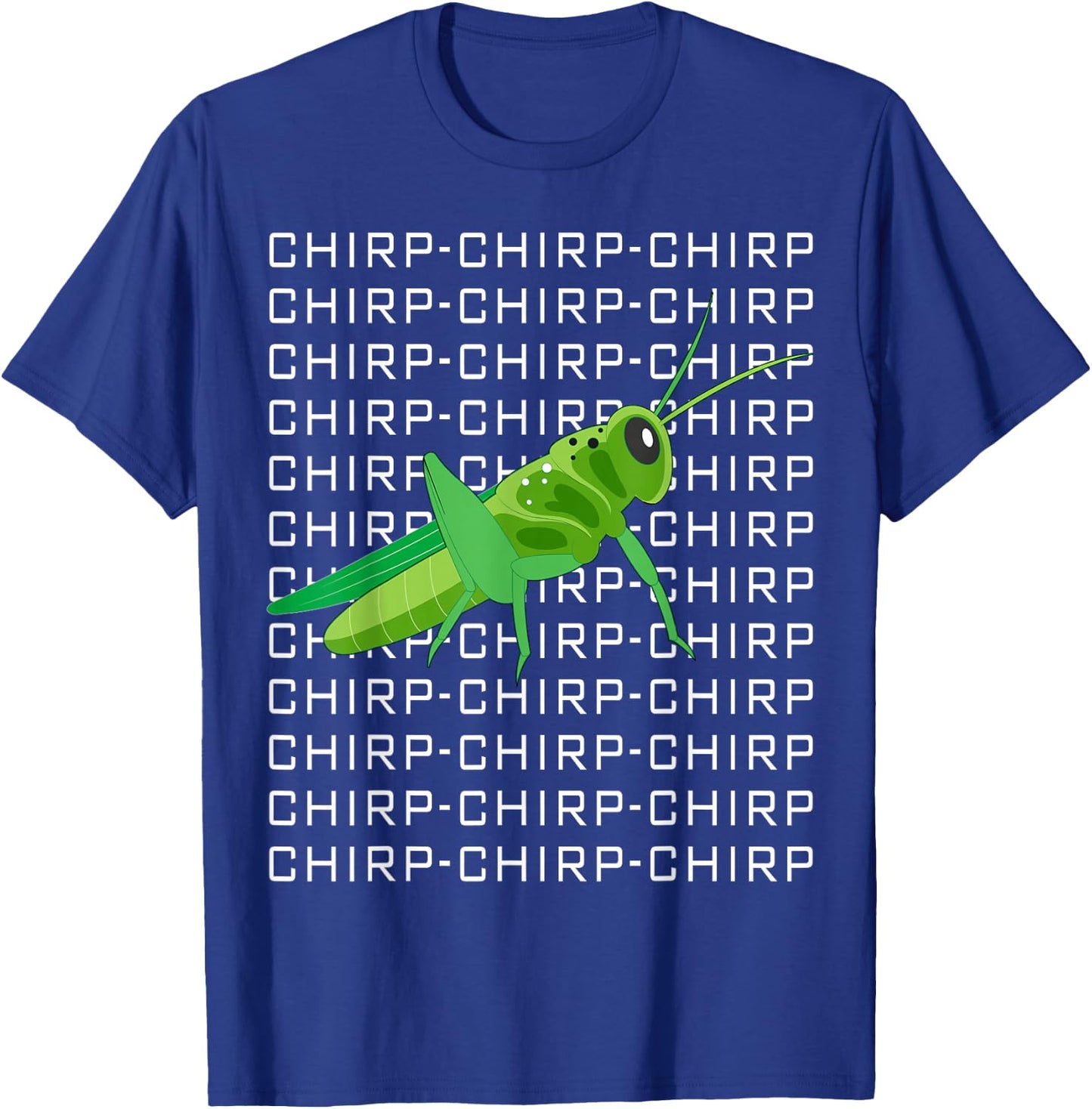 Funny Grasshopper Chirp Chirp Love Insects T-Shirt - T-Shirt | Royal