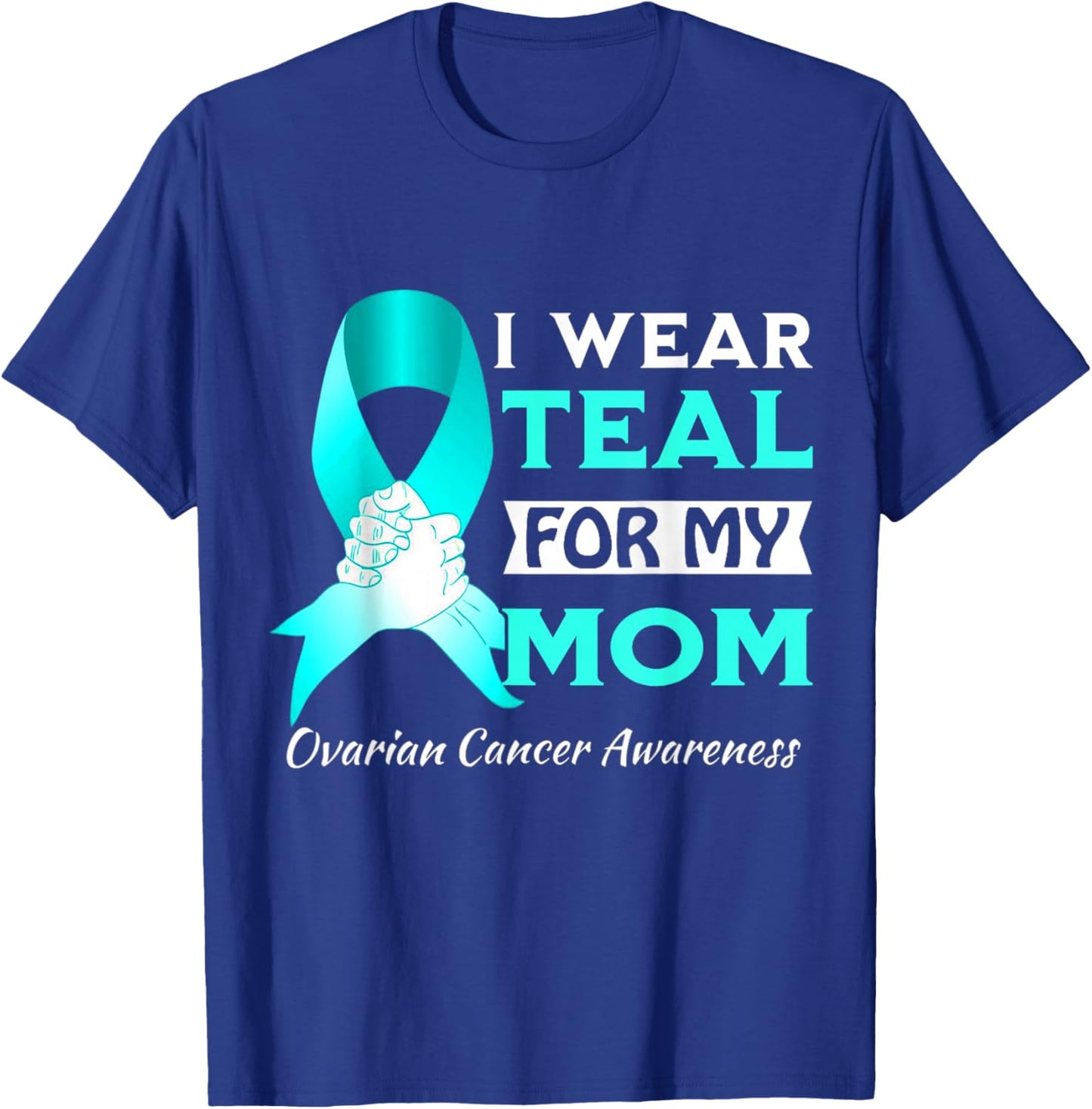 I Wear Teal For My Mom Ovarian Cancer Awareness T-Shirt - T-Shirt | Royal