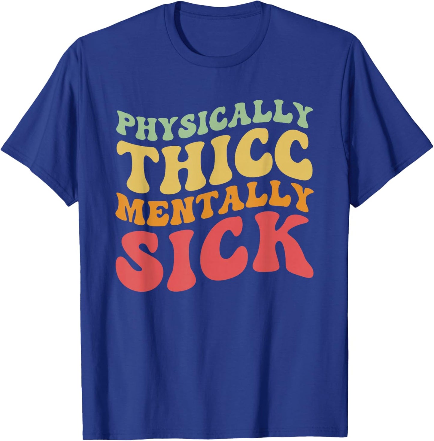 Physically Thicc And Mentally Sick Retro Groovy T-Shirt - T-Shirt | Royal