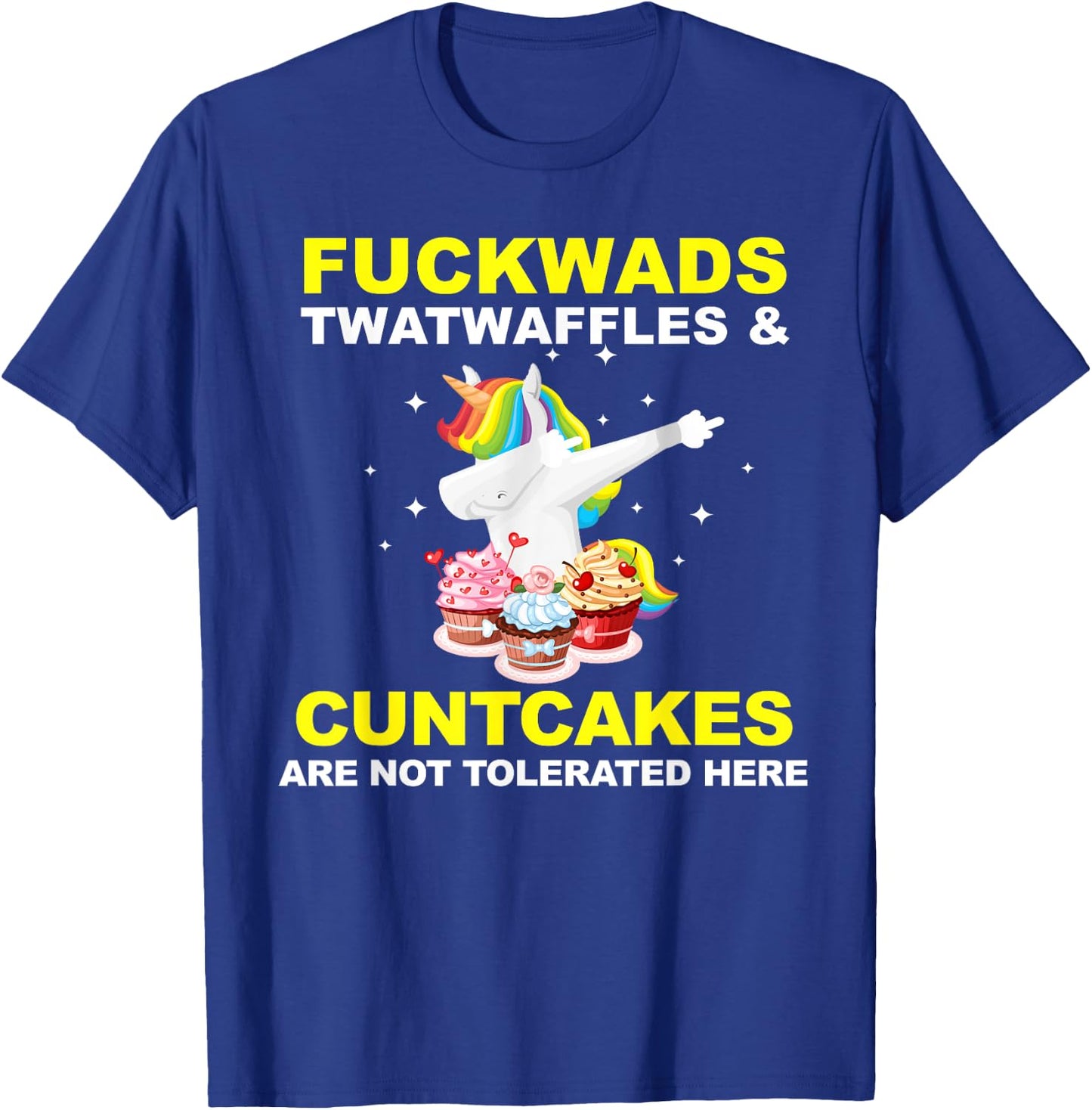 Fuckwads Twatwaffles And Cuntcakes Are Not Tolerated T-Shirt - T-Shirt | Royal