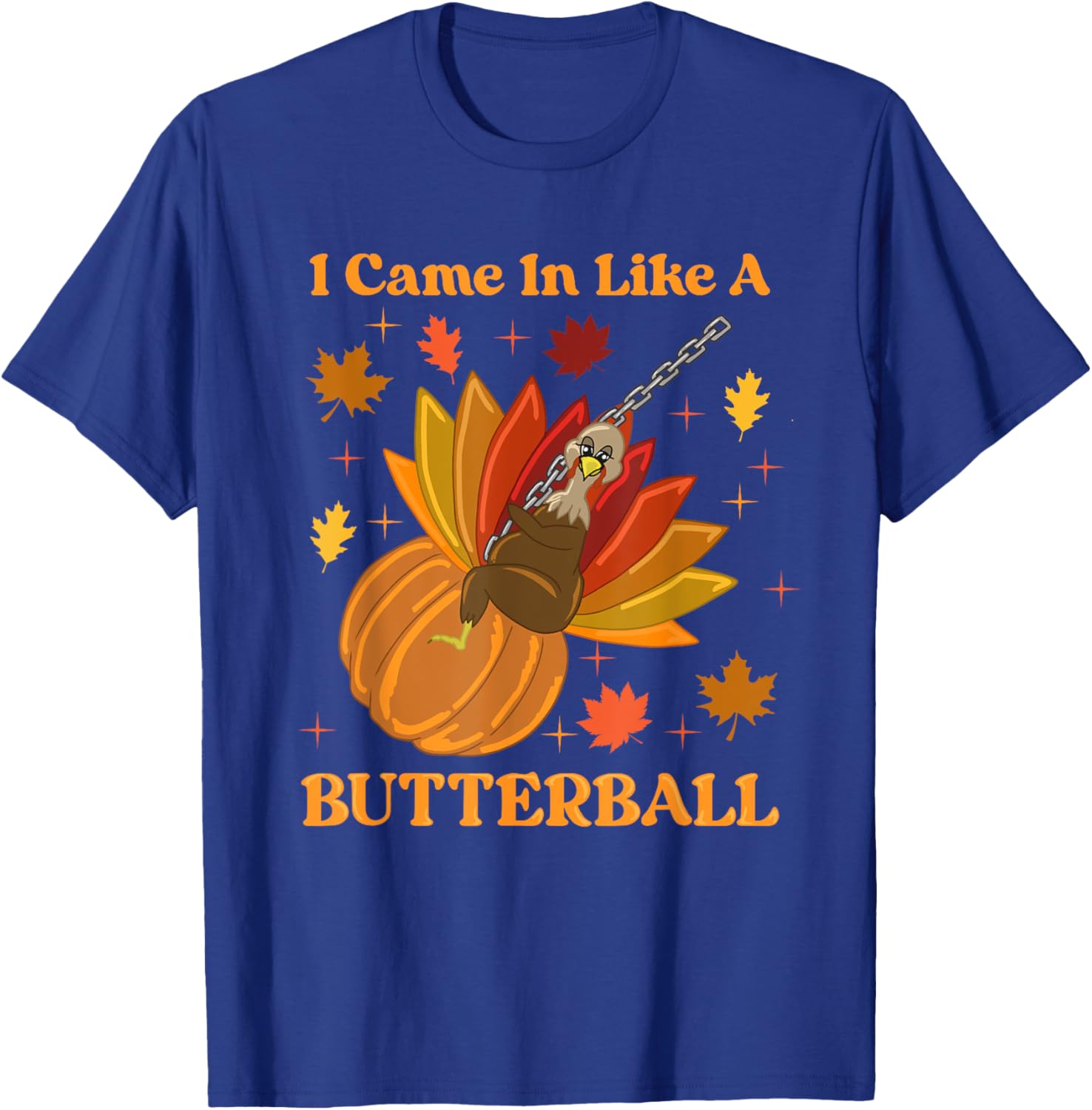 I Came in Like a Butterball T-Shirt - T-Shirt | Royal