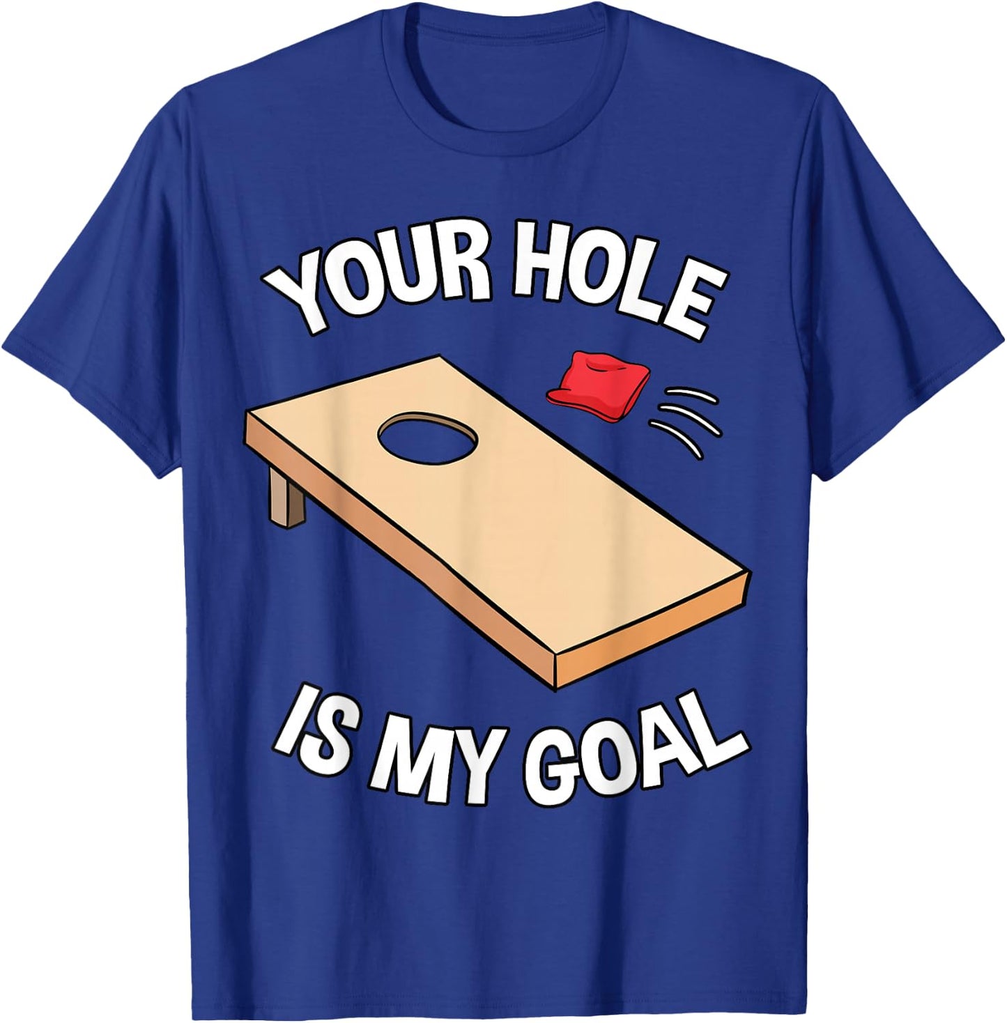 Your Hole is My Goal Cornhole Team Bean Bag Lover T-Shirt - T-Shirt | Royal