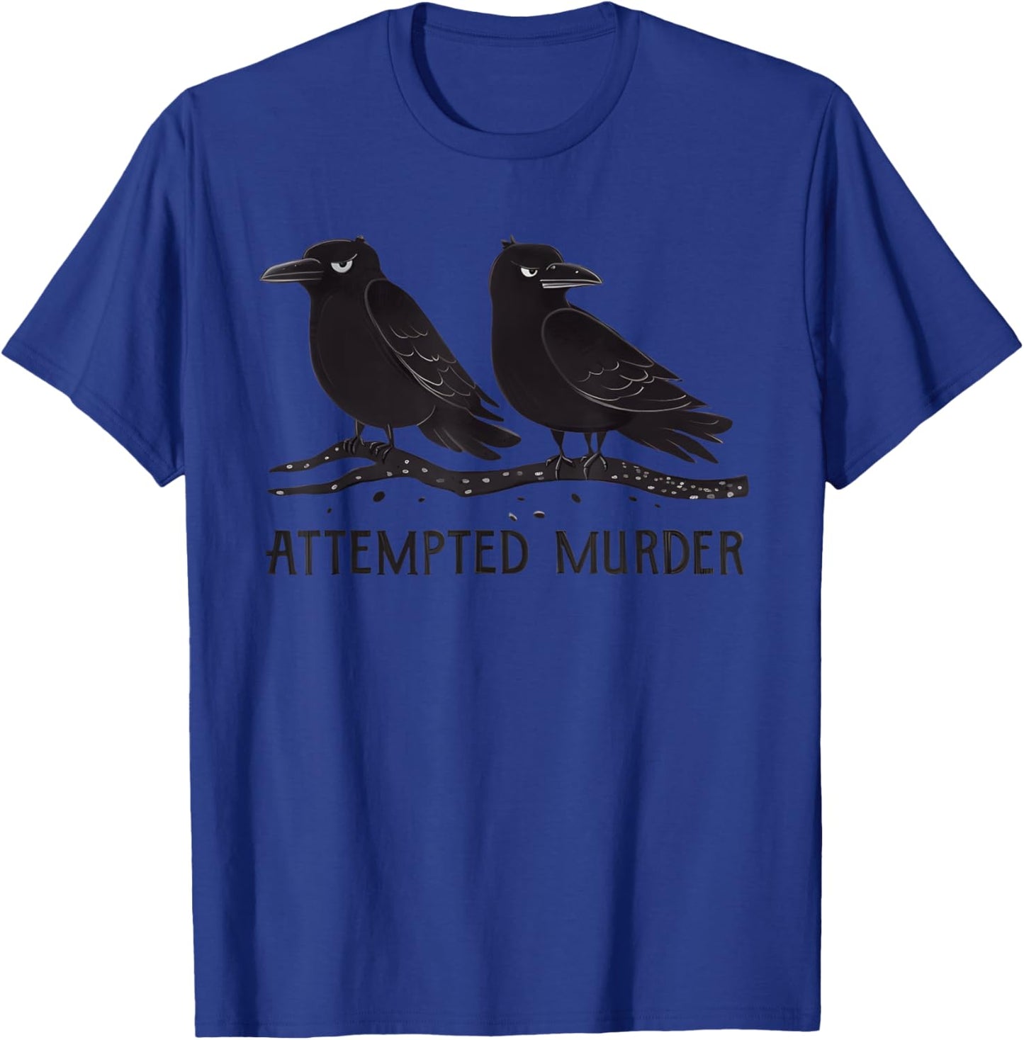 Attempted Murder Funny Crow Lover T-Shirt - T-Shirt | Royal