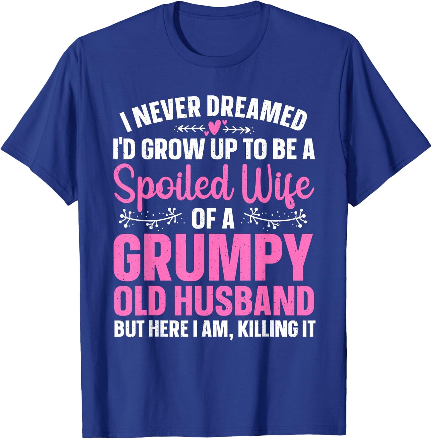 Funny Spoiled Wife Art Girls Grumpy Old Husband T-Shirt - T-Shirt | Royal