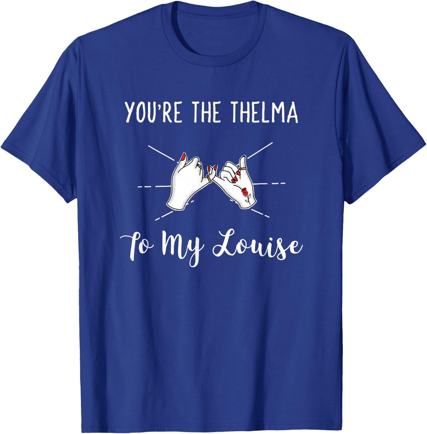 You're the Thelma To My Louise Girls Best Friend T-Shirt - T-Shirt | Royal