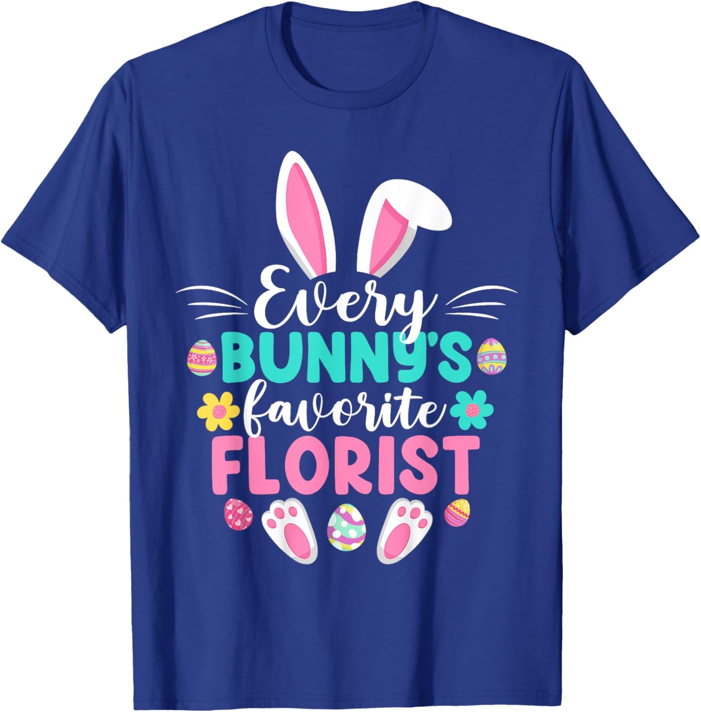 Every Bunny's Favorite Florist Funny Easter Day T-Shirt - T-Shirt | Royal
