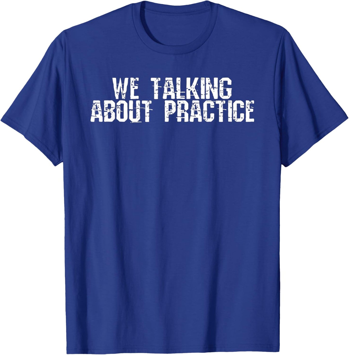 We Talking About Practice Funny Basketball T-Shirt - T-Shirt | Royal