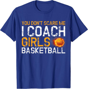 You Don't Scare Me I Coach Girls Basketball Sport Gift T-Shirt - T-Shirt | Royal