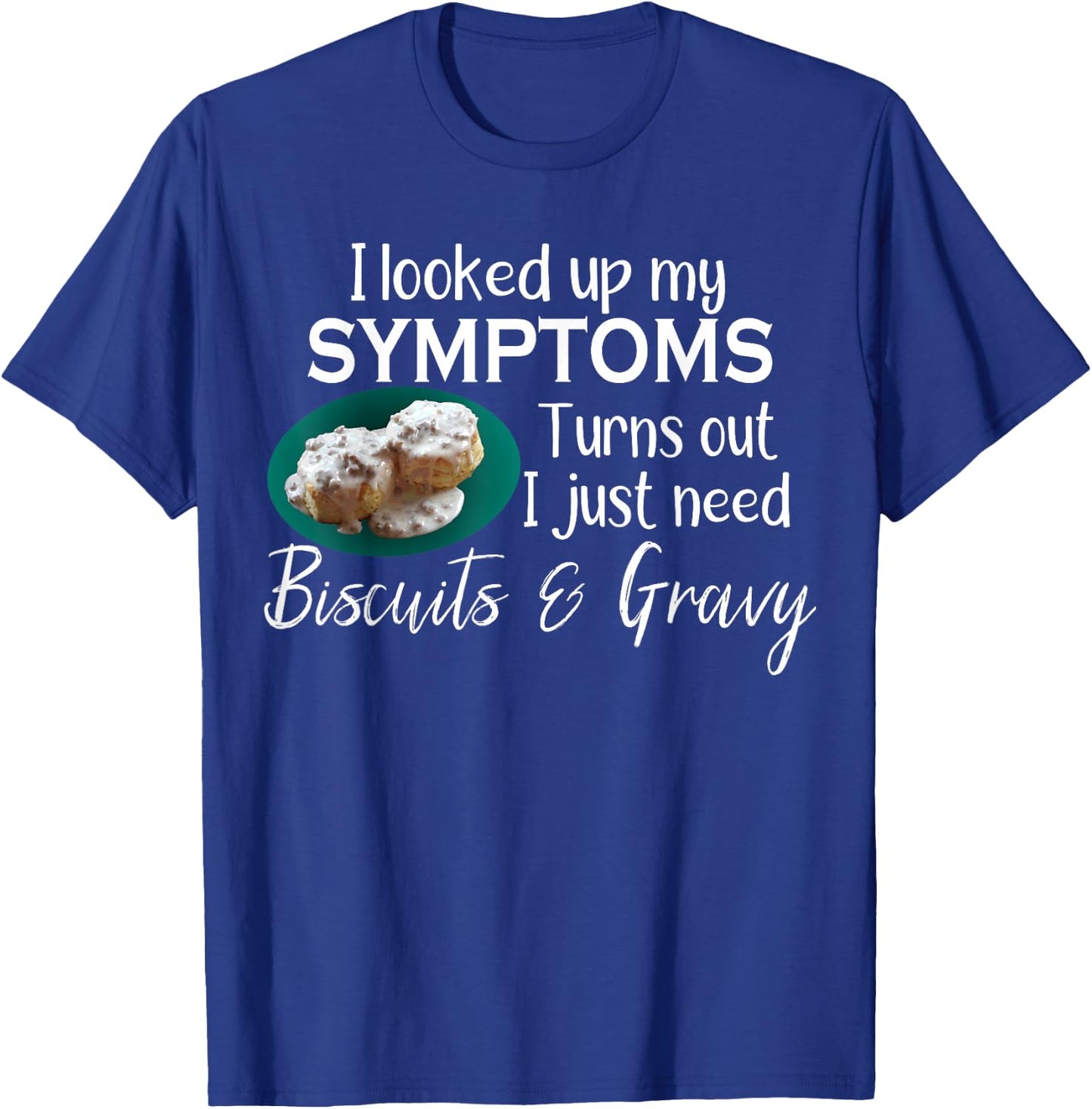 I Need Biscuits and Gravy T-Shirt - T-Shirt | Royal
