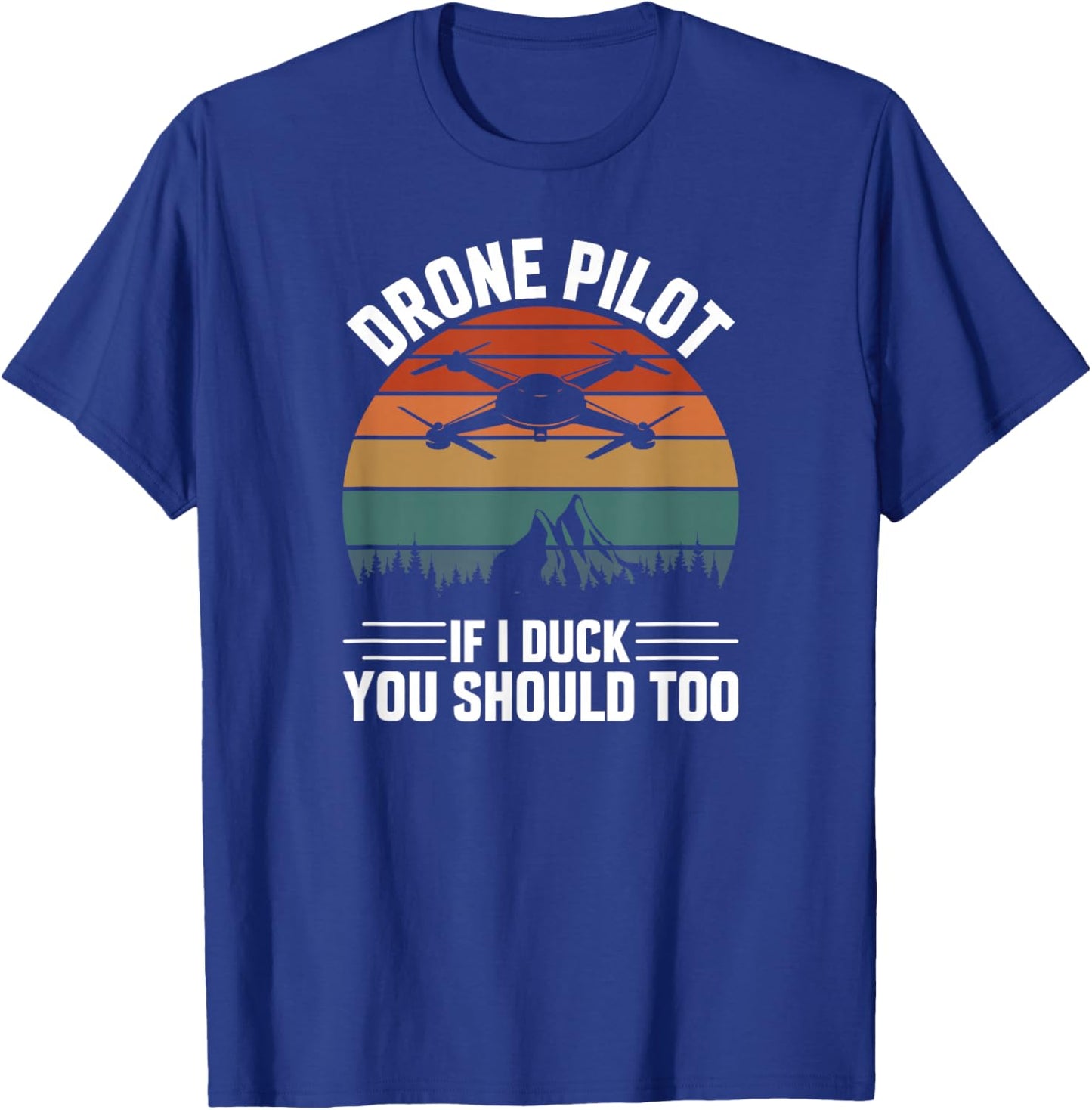 Drone Pilot If I Duck You Should Too, Quadcopter Drone Pilot T-Shirt - T-Shirt | Royal