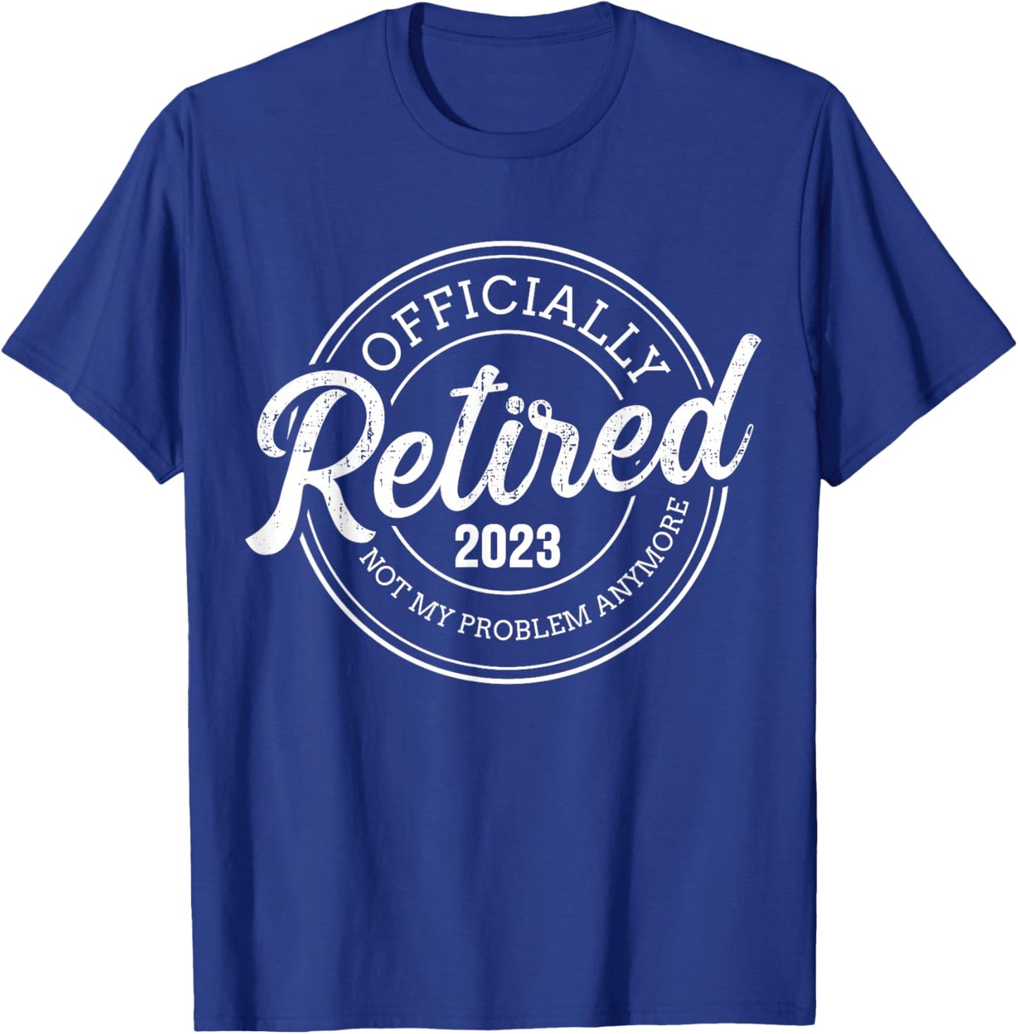 Retired 2023 not my problem anymore retirement T-Shirt - T-Shirt | Royal