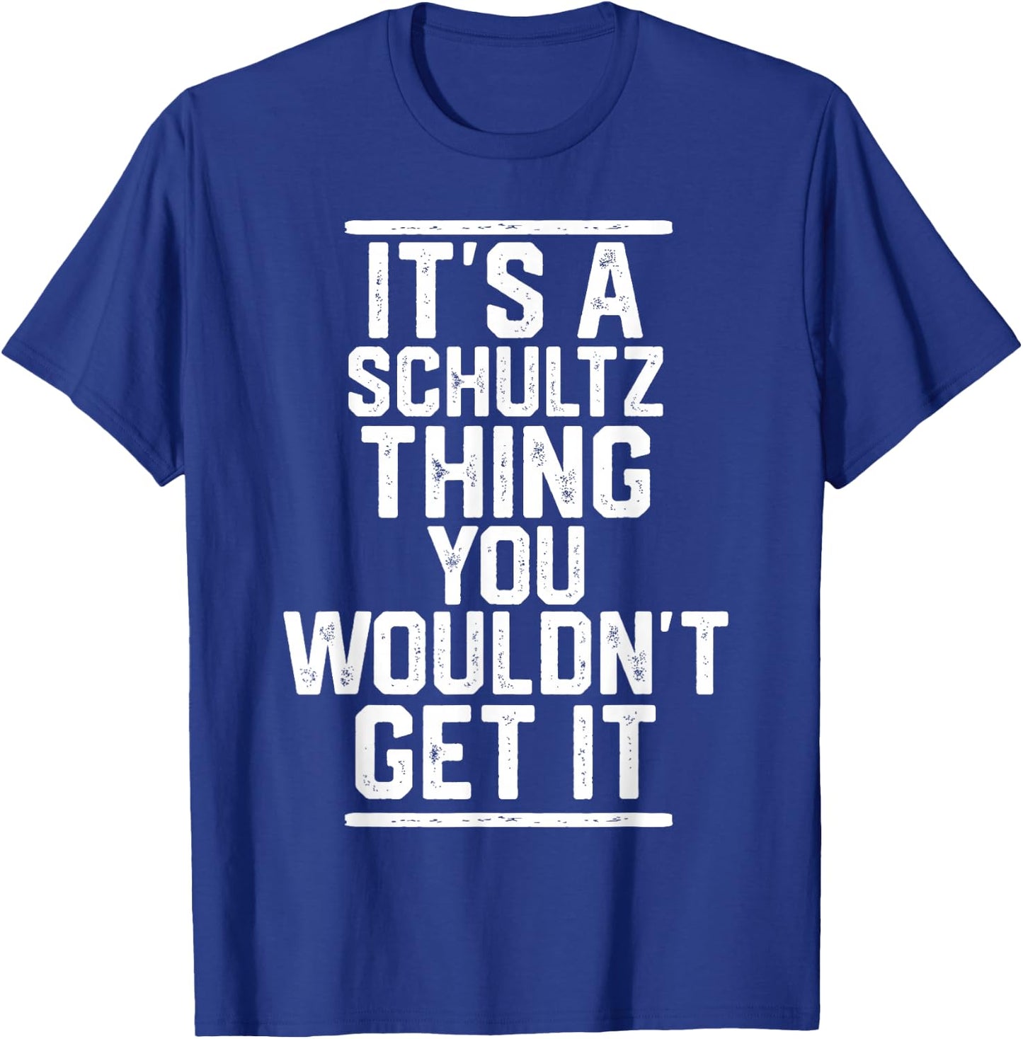 It's a Schultz Thing You Wouldn't Get It T-Shirt - T-Shirt | Royal