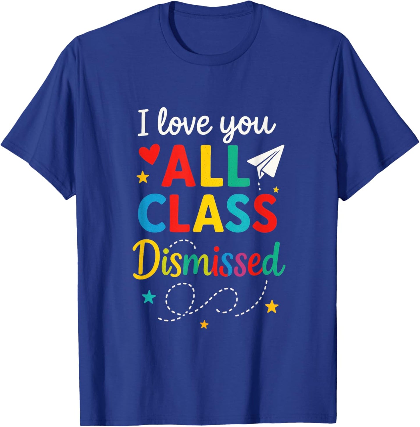 I Love You All Class Dismissed - Last Day Teacher Student T-Shirt - T-Shirt | Royal