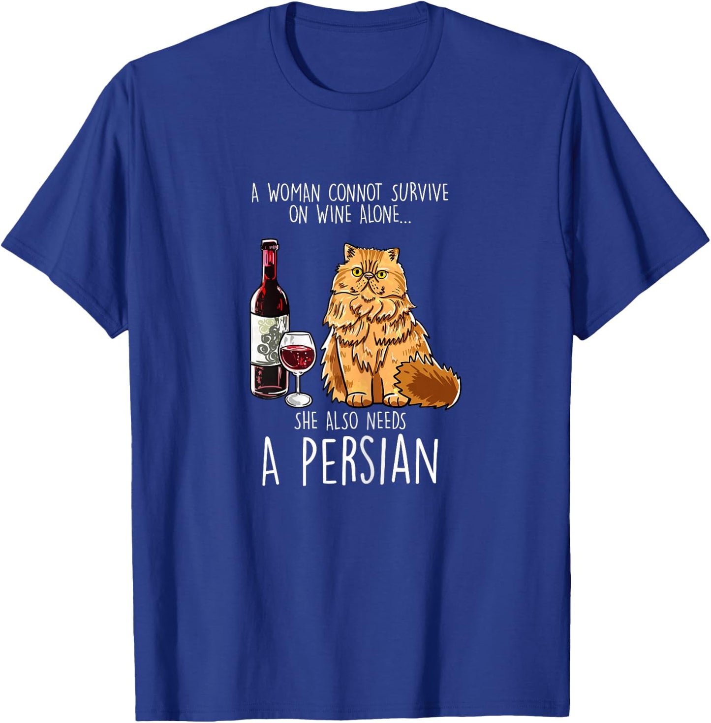 She Also Needs Persian Woman Wine Cat Feline Cat Lover Gift T-Shirt - T-Shirt | Royal