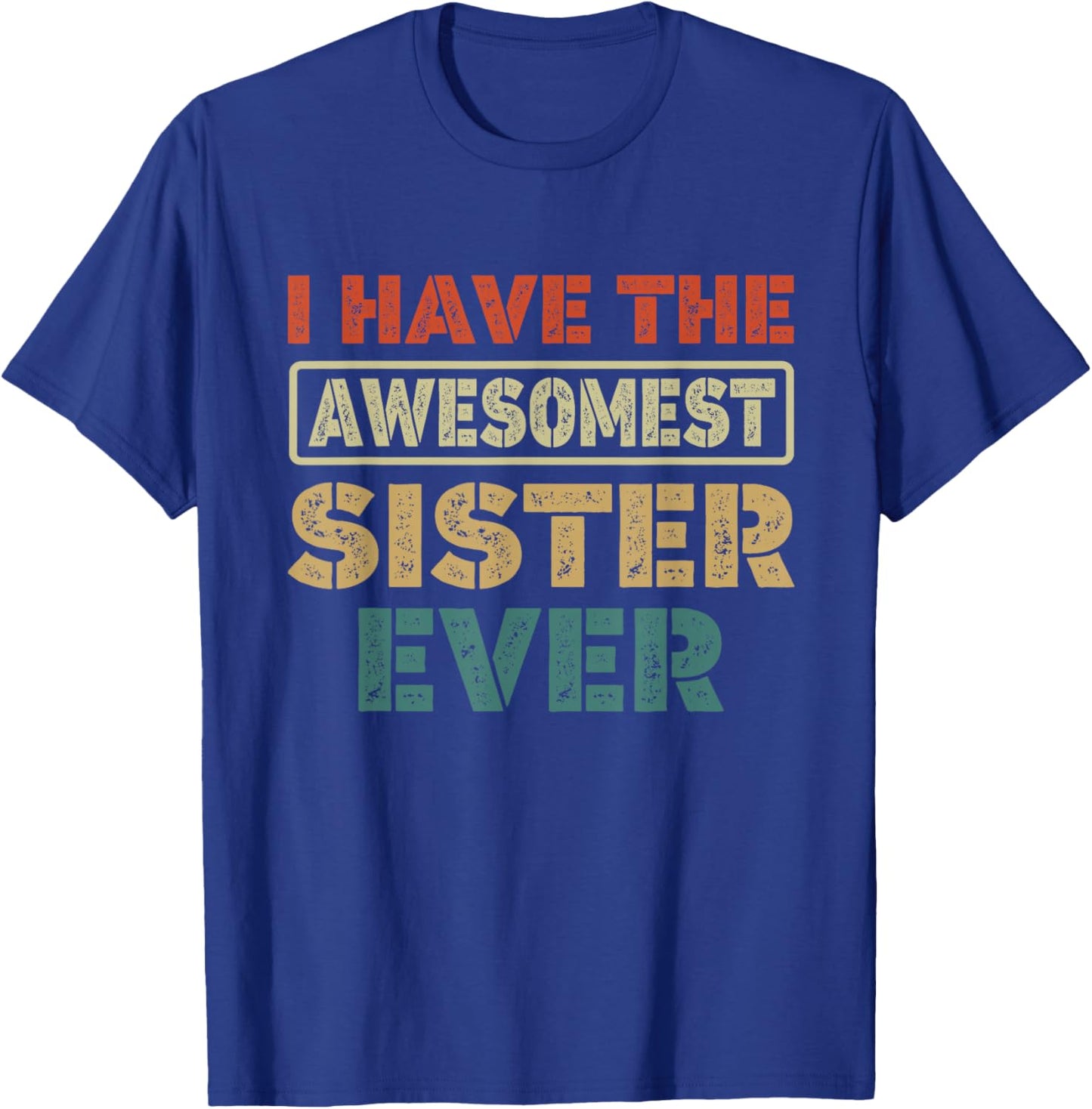 I Have The Awesomest Sister Ever My Sister is Best Funny T-Shirt - T-Shirt | Royal