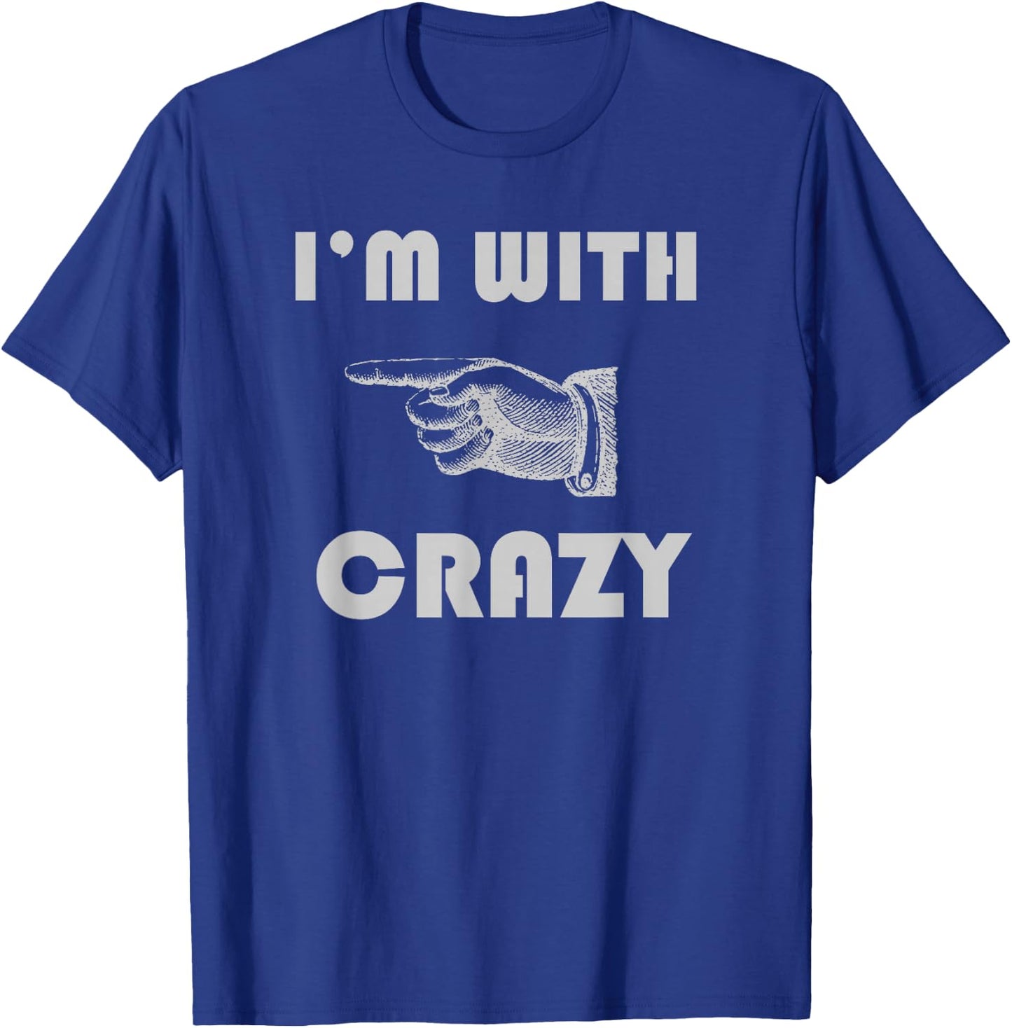 I'm With Crazy Funny T-Shirt - T-Shirt | Royal