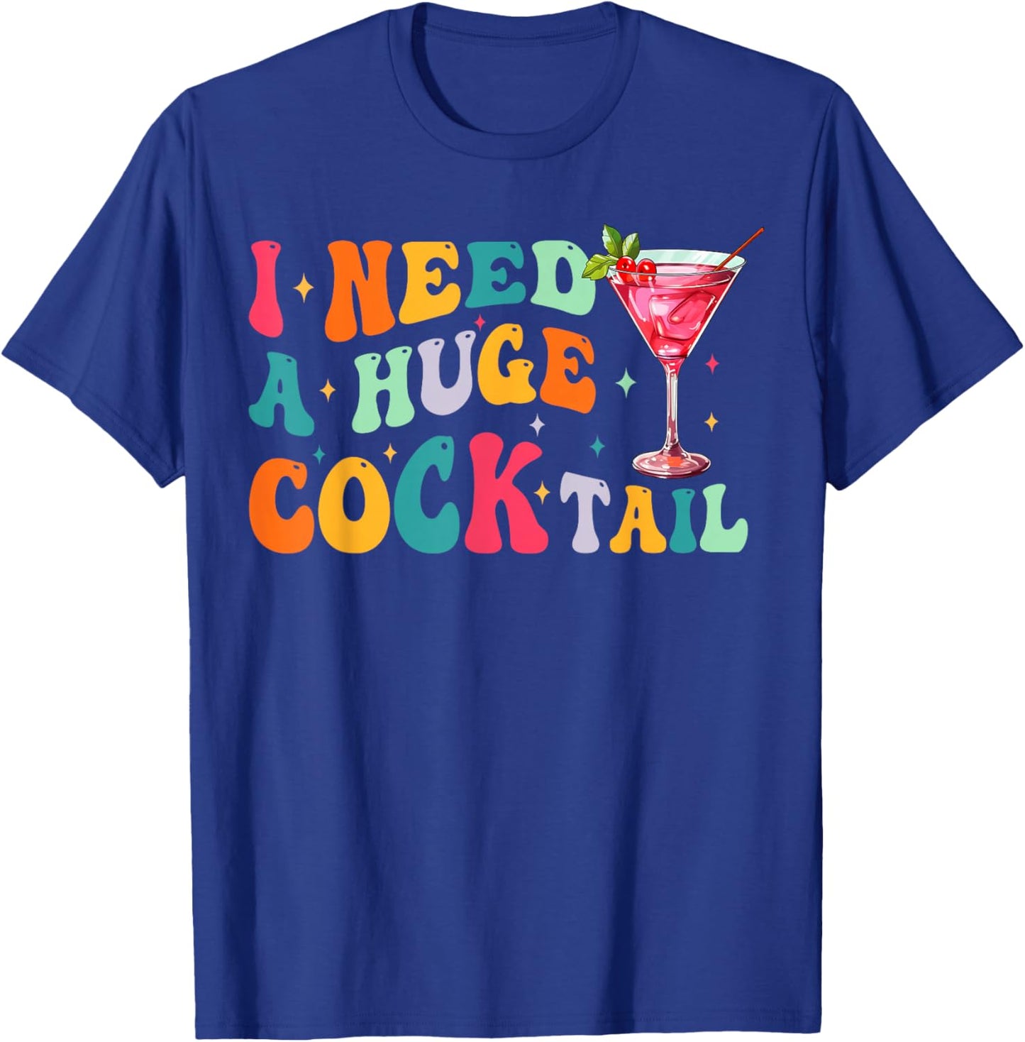 Groovy I Need a Huge COCKtail Funny Adult Humor Drinking T-Shirt - T-Shirt | Royal